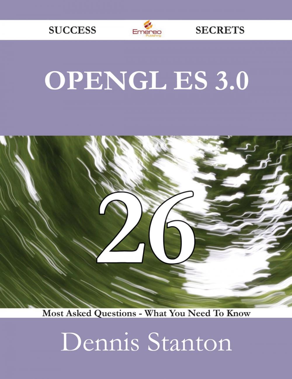 Big bigCover of OpenGL ES 3.0 26 Success Secrets - 26 Most Asked Questions On OpenGL ES 3.0 - What You Need To Know