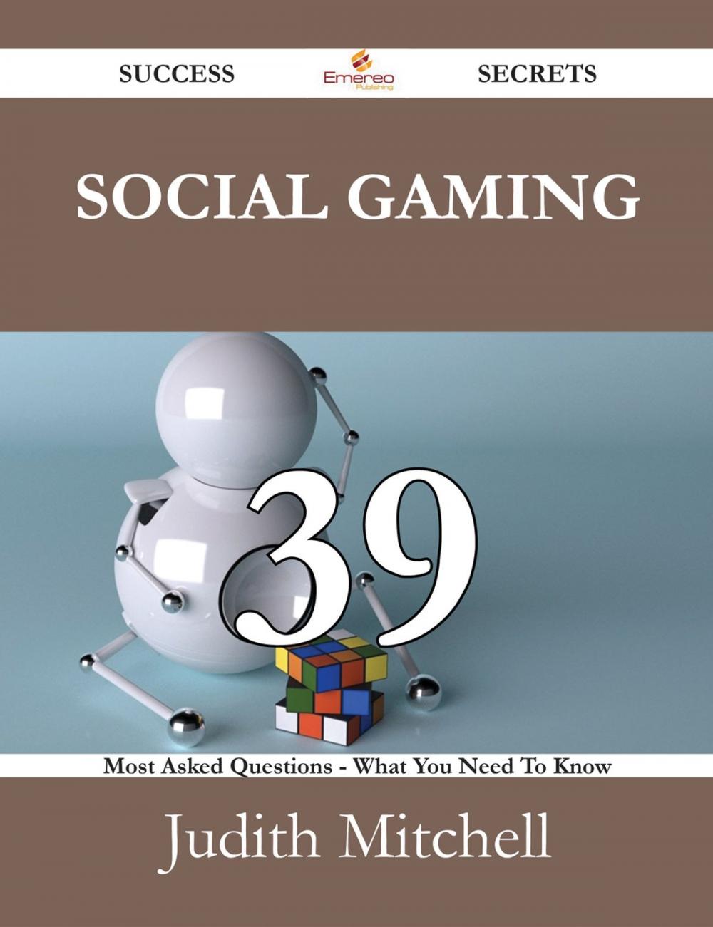 Big bigCover of Social Gaming 39 Success Secrets - 39 Most Asked Questions On Social Gaming - What You Need To Know