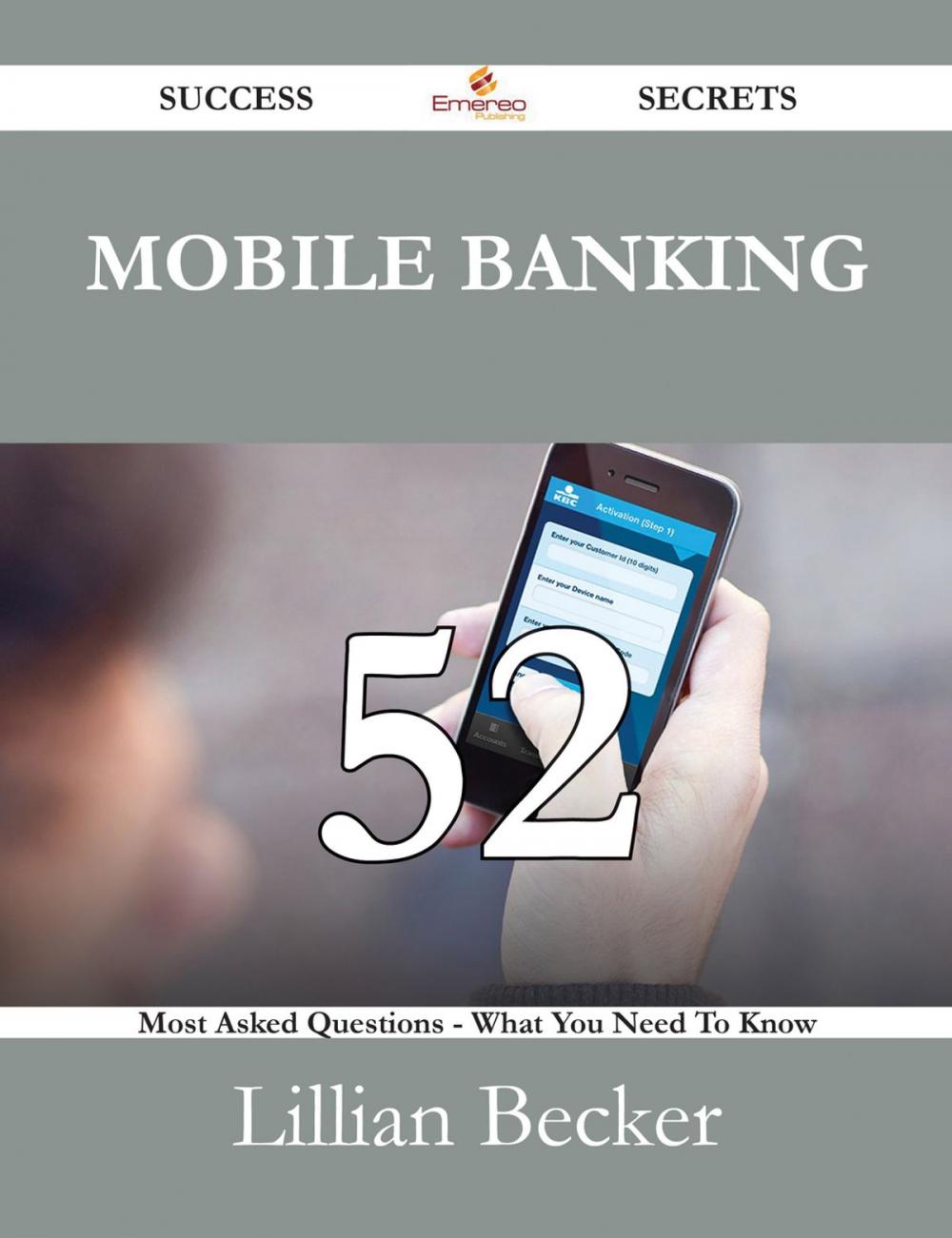 Big bigCover of Mobile Banking 52 Success Secrets - 52 Most Asked Questions On Mobile Banking - What You Need To Know