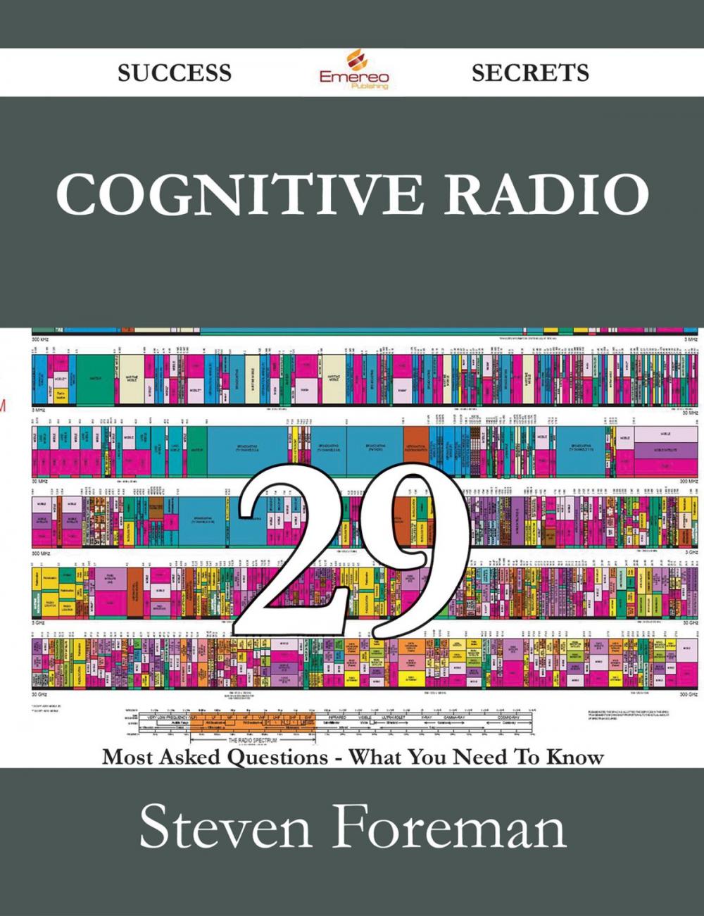 Big bigCover of Cognitive Radio 29 Success Secrets - 29 Most Asked Questions On Cognitive Radio - What You Need To Know