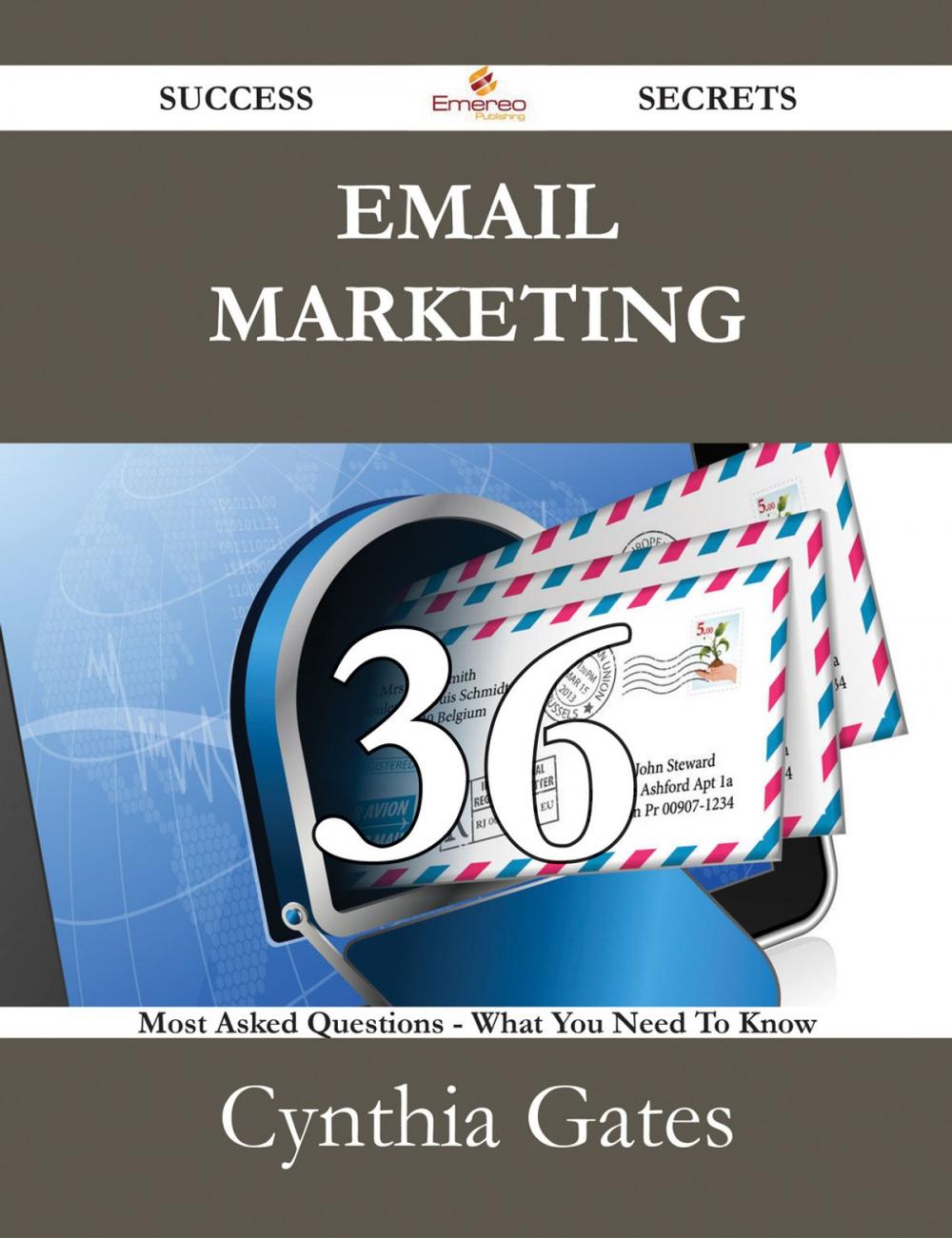 Big bigCover of Email Marketing 36 Success Secrets - 36 Most Asked Questions On Email Marketing - What You Need To Know