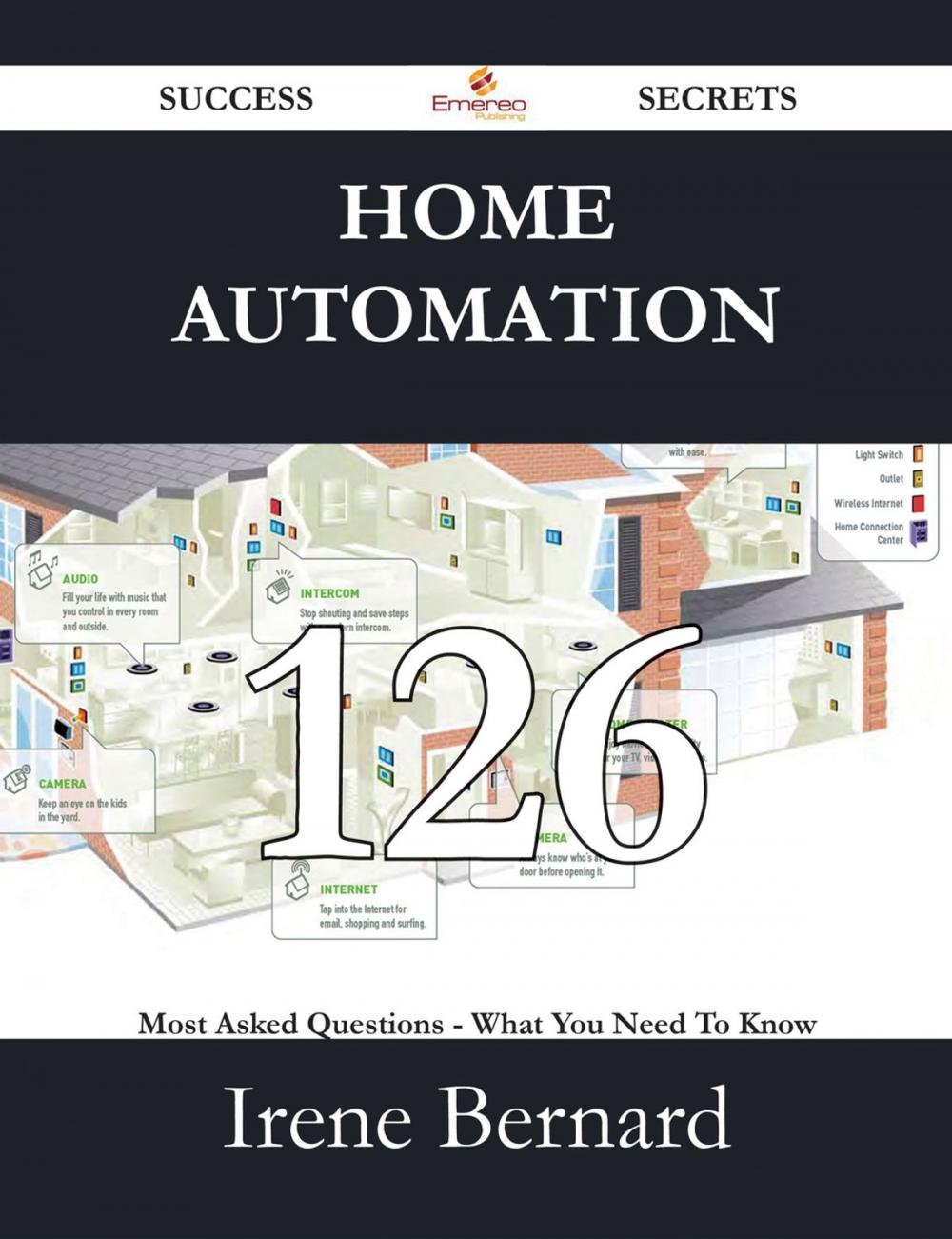 Big bigCover of Home Automation 126 Success Secrets - 126 Most Asked Questions On Home Automation - What You Need To Know