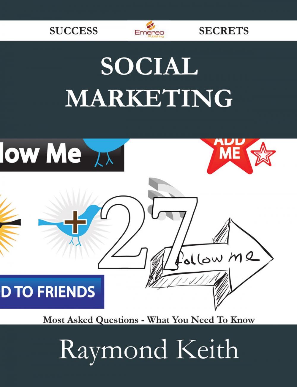 Big bigCover of Social Marketing 27 Success Secrets - 27 Most Asked Questions On Social Marketing - What You Need To Know