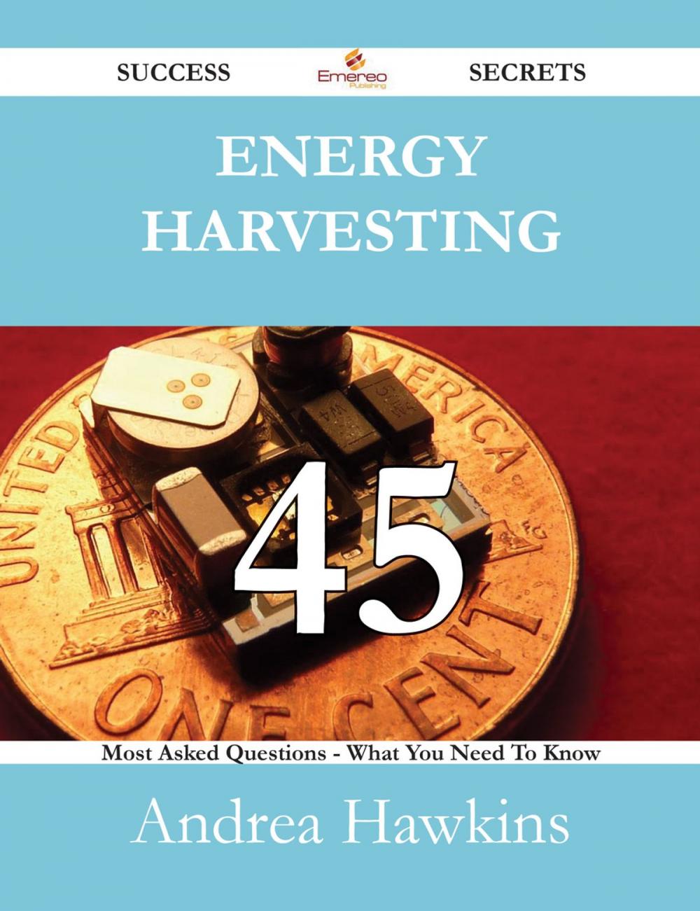 Big bigCover of Energy Harvesting 45 Success Secrets - 45 Most Asked Questions On Energy Harvesting - What You Need To Know