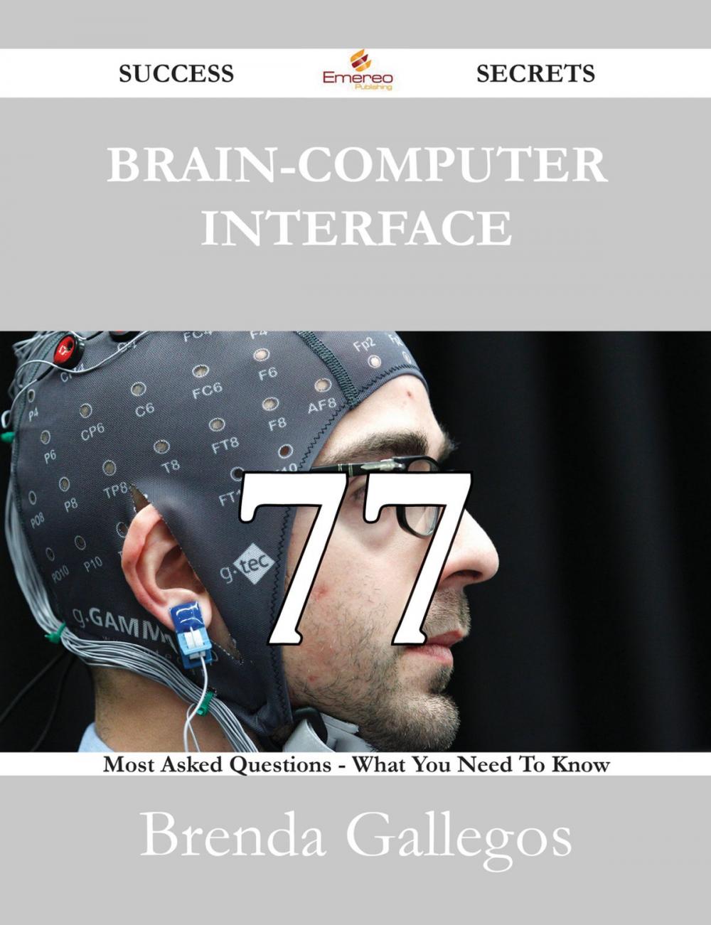 Big bigCover of Brain-Computer Interface 77 Success Secrets - 77 Most Asked Questions On Brain-Computer Interface - What You Need To Know