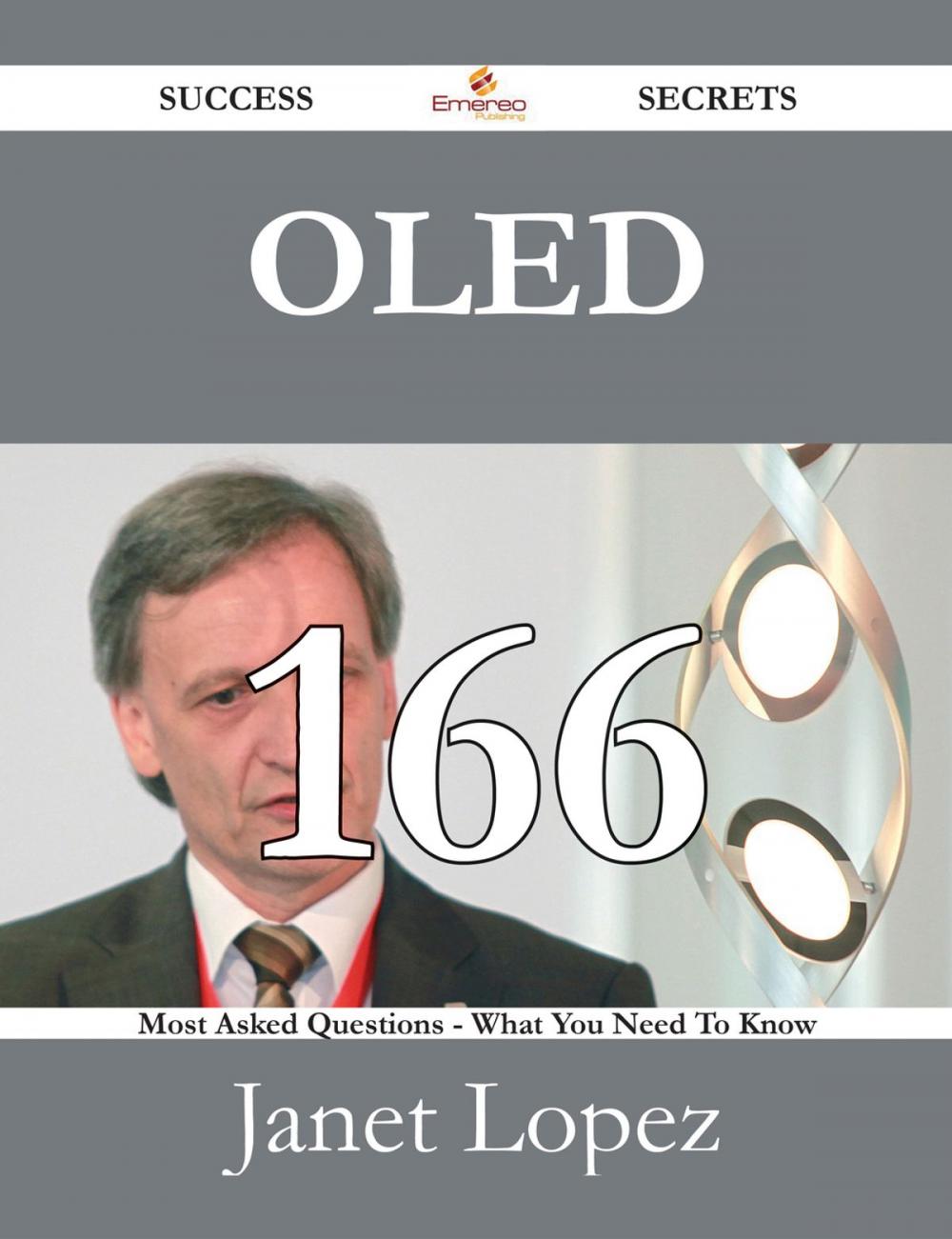 Big bigCover of OLED 166 Success Secrets - 166 Most Asked Questions On OLED - What You Need To Know