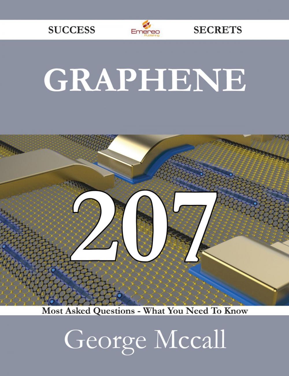 Big bigCover of Graphene 207 Success Secrets - 207 Most Asked Questions On Graphene - What You Need To Know