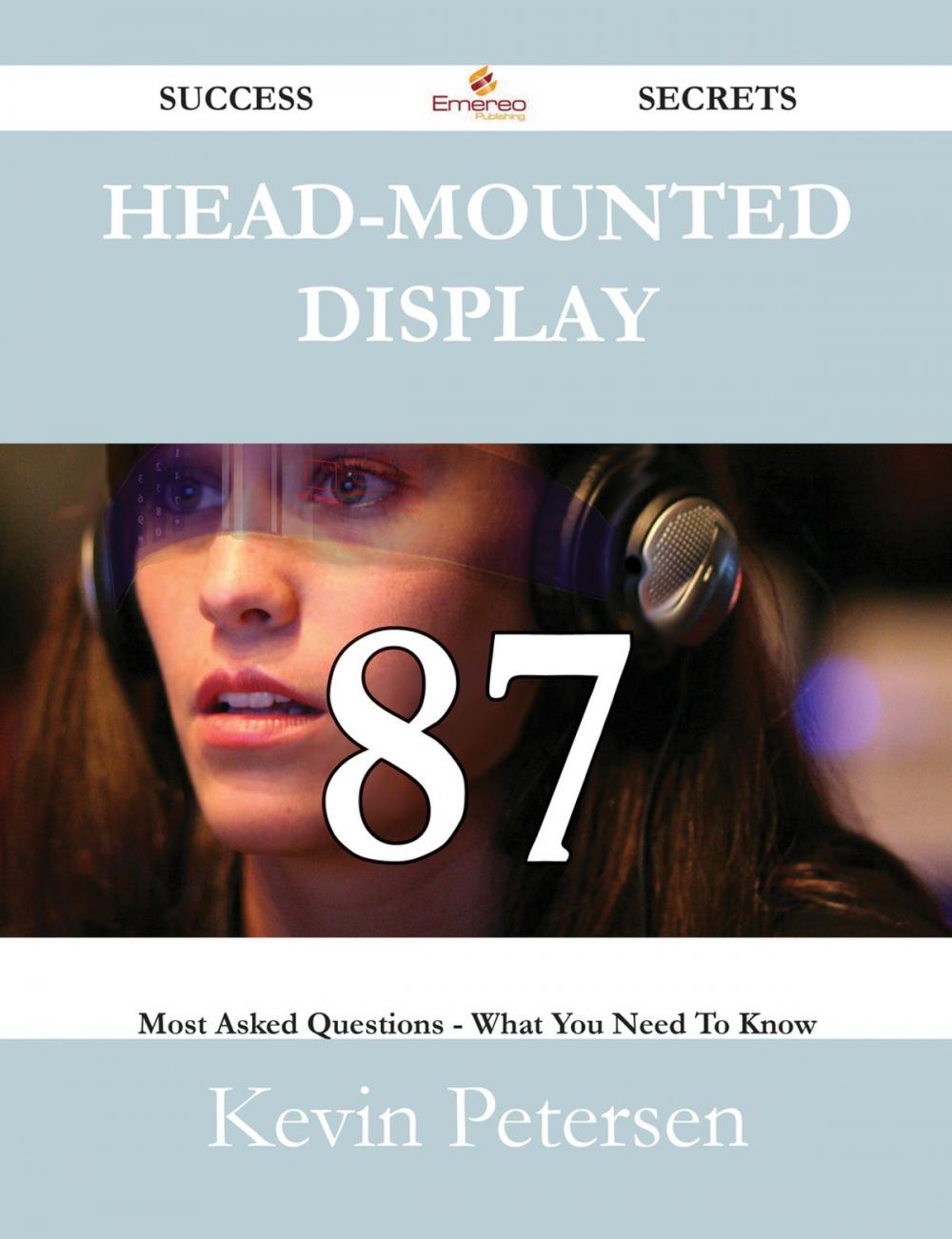 Big bigCover of Head-mounted display 87 Success Secrets - 87 Most Asked Questions On Head-mounted display - What You Need To Know