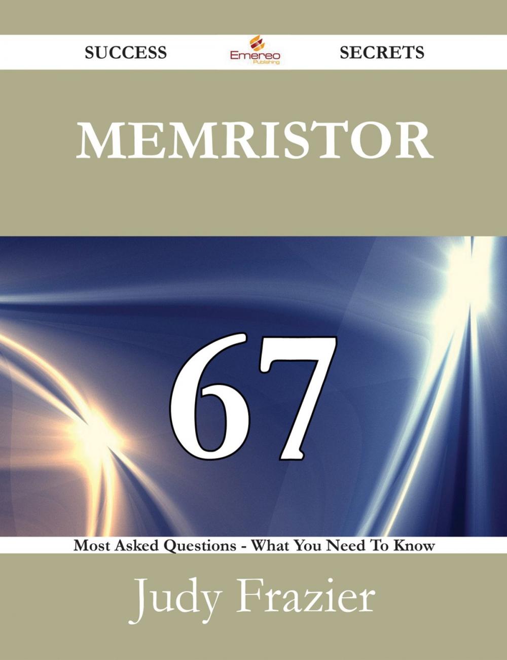 Big bigCover of Memristor 67 Success Secrets - 67 Most Asked Questions On Memristor - What You Need To Know