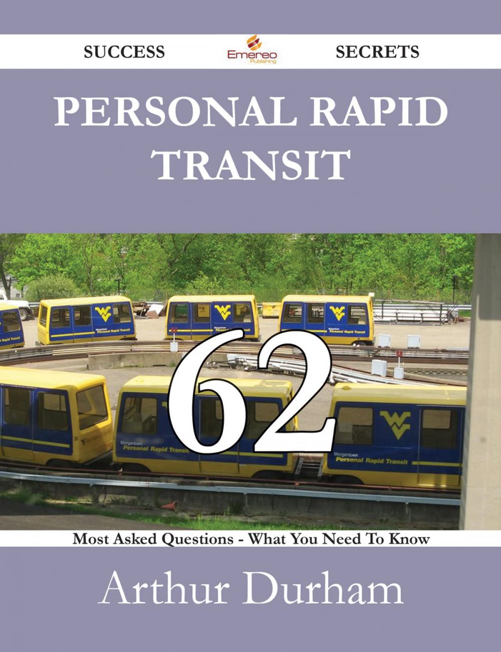 Big bigCover of Personal rapid transit 62 Success Secrets - 62 Most Asked Questions On Personal rapid transit - What You Need To Know