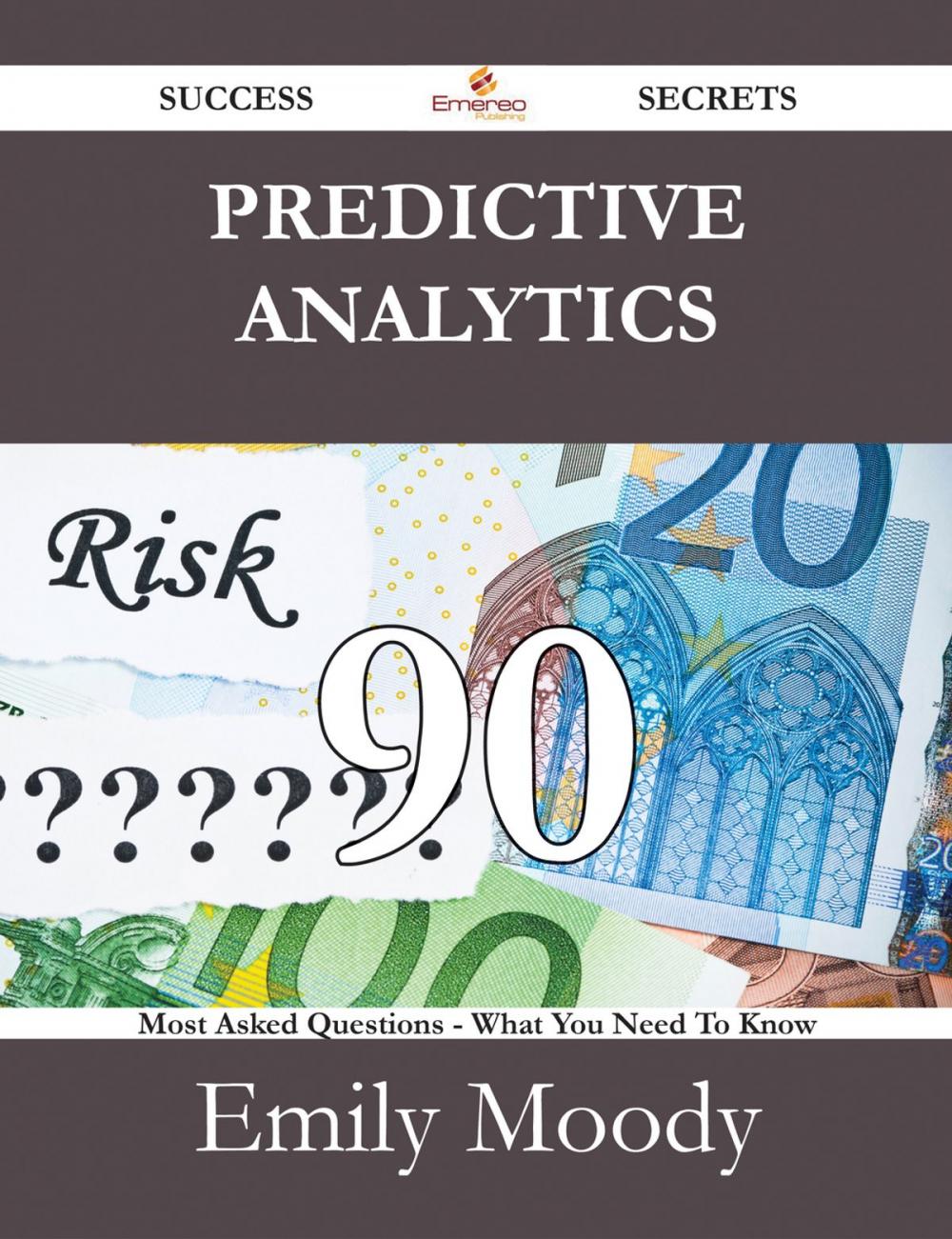 Big bigCover of Predictive Analytics 90 Success Secrets - 90 Most Asked Questions On Predictive Analytics - What You Need To Know