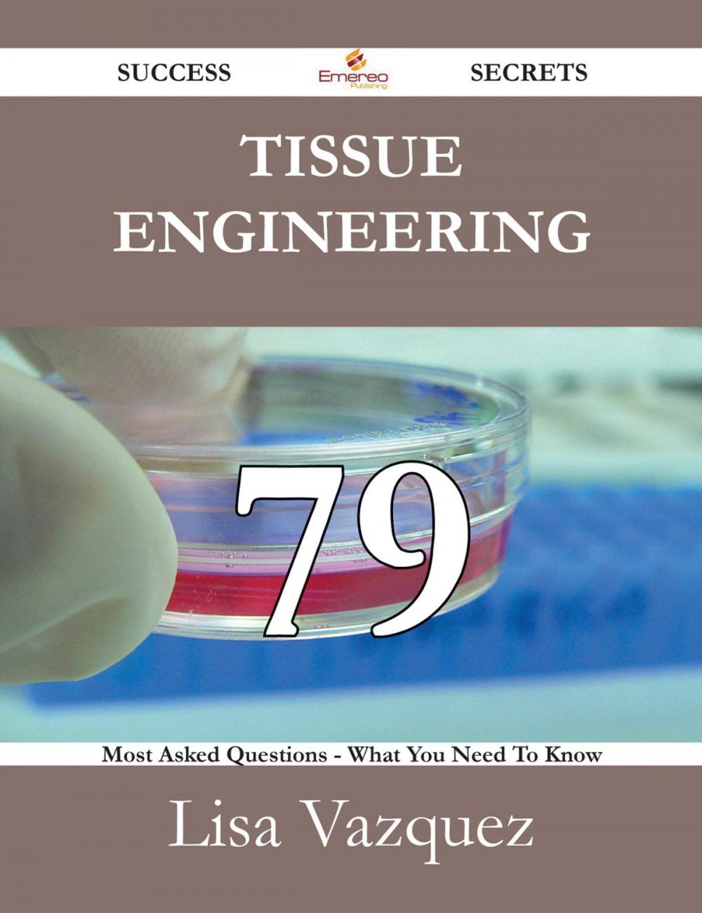 Big bigCover of Tissue engineering 79 Success Secrets - 79 Most Asked Questions On Tissue engineering - What You Need To Know