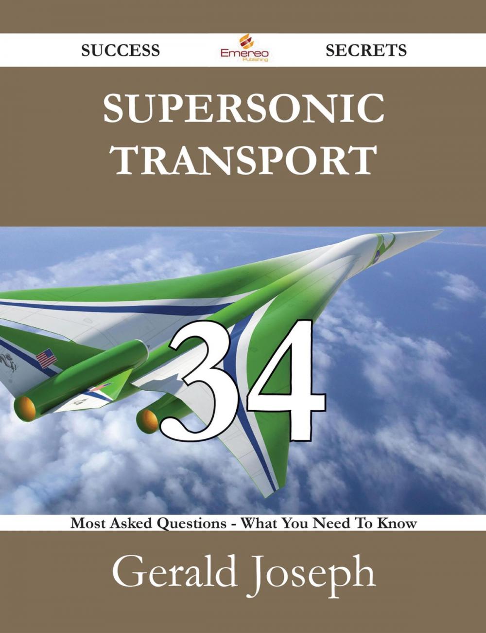 Big bigCover of Supersonic transport 34 Success Secrets - 34 Most Asked Questions On Supersonic transport - What You Need To Know