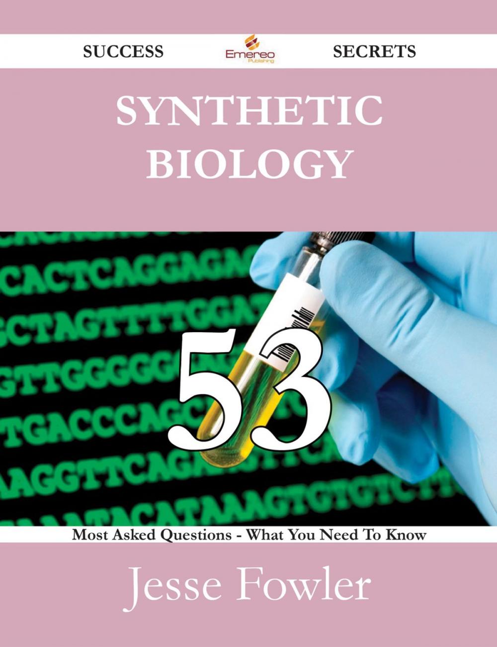 Big bigCover of Synthetic biology 53 Success Secrets - 53 Most Asked Questions On Synthetic biology - What You Need To Know