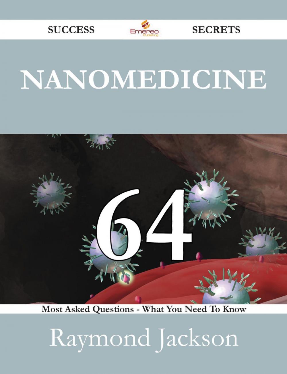 Big bigCover of Nanomedicine 64 Success Secrets - 64 Most Asked Questions On Nanomedicine - What You Need To Know