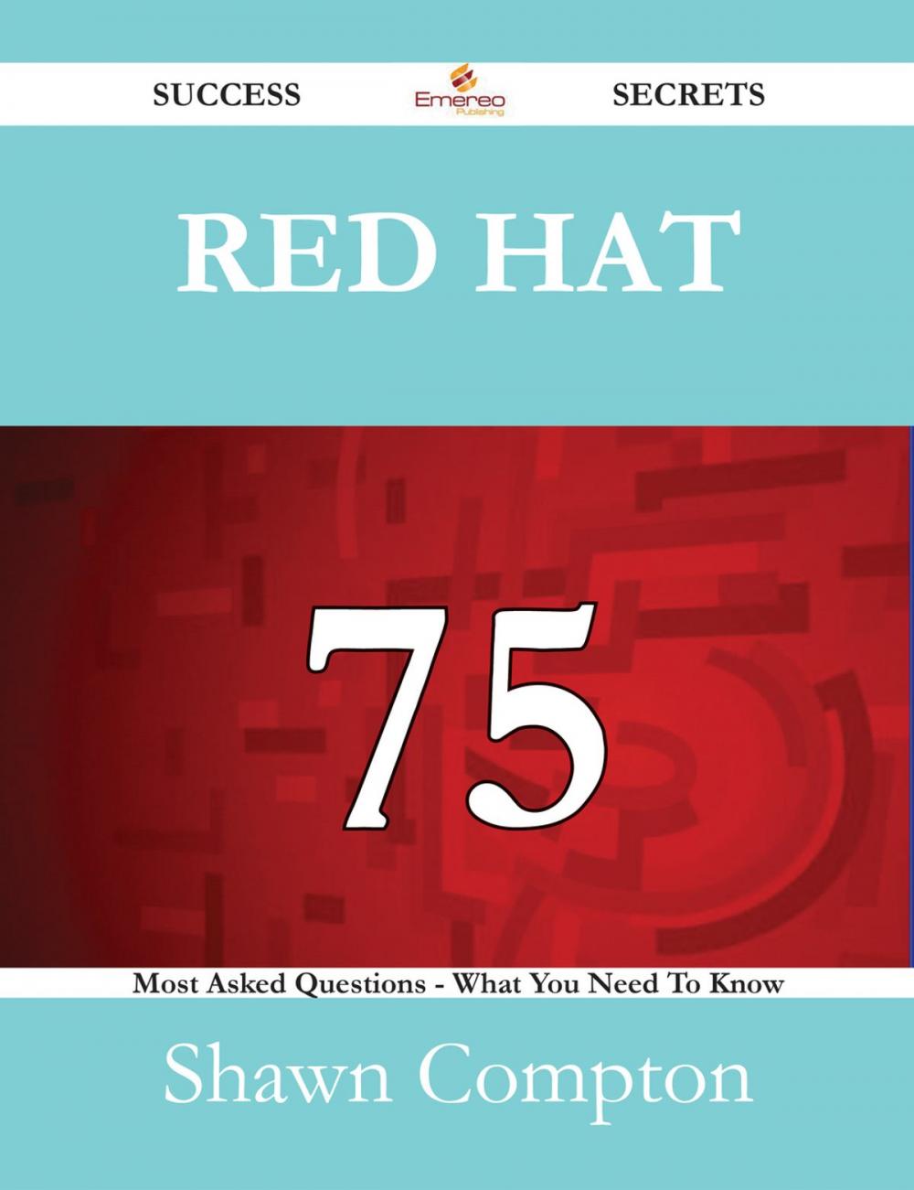 Big bigCover of Red Hat 75 Success Secrets - 75 Most Asked Questions On Red Hat - What You Need To Know