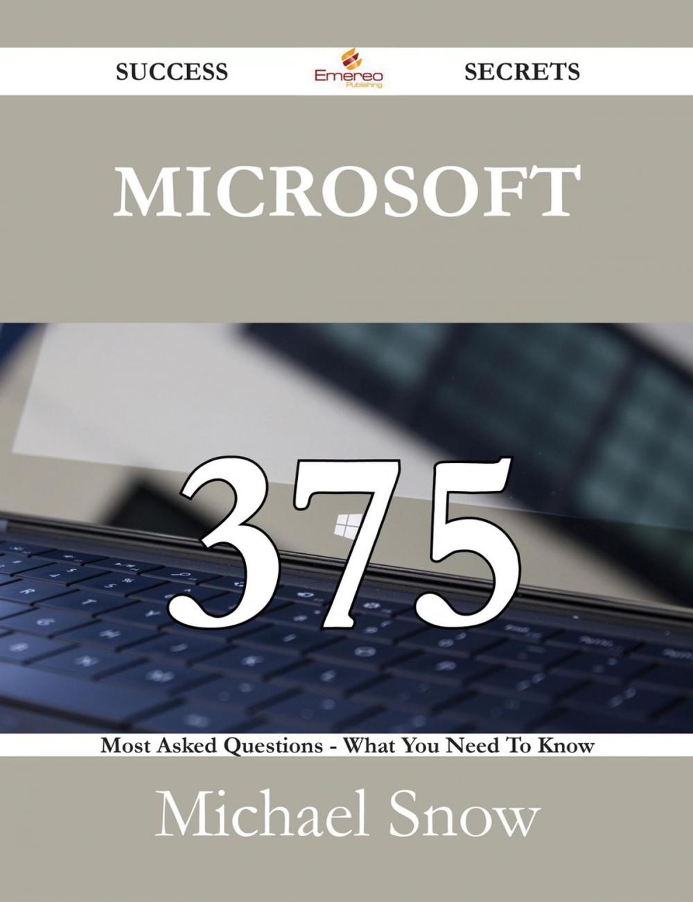 Big bigCover of Microsoft 375 Success Secrets - 375 Most Asked Questions On Microsoft - What You Need To Know