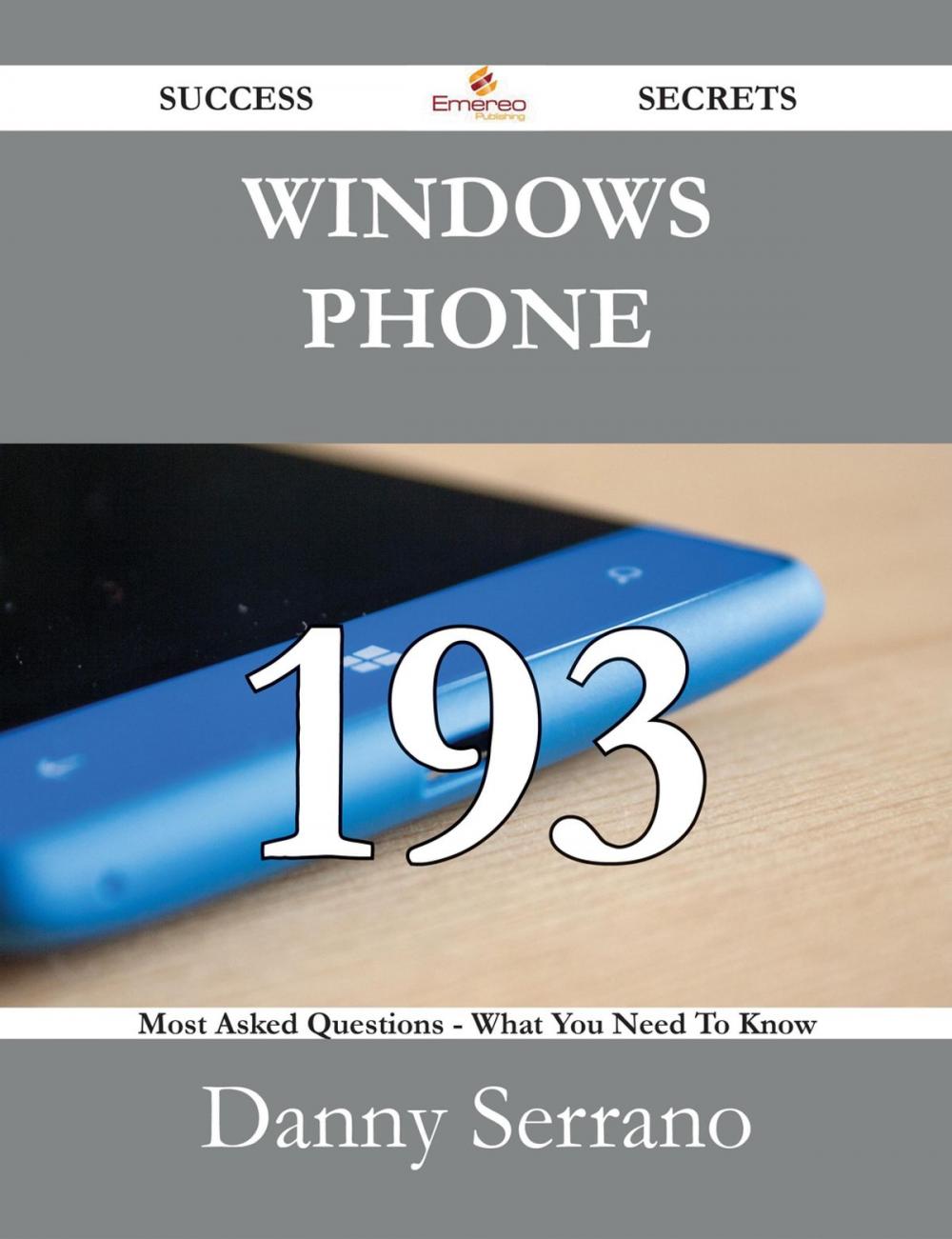 Big bigCover of Windows Phone 193 Success Secrets - 193 Most Asked Questions On Windows Phone - What You Need To Know