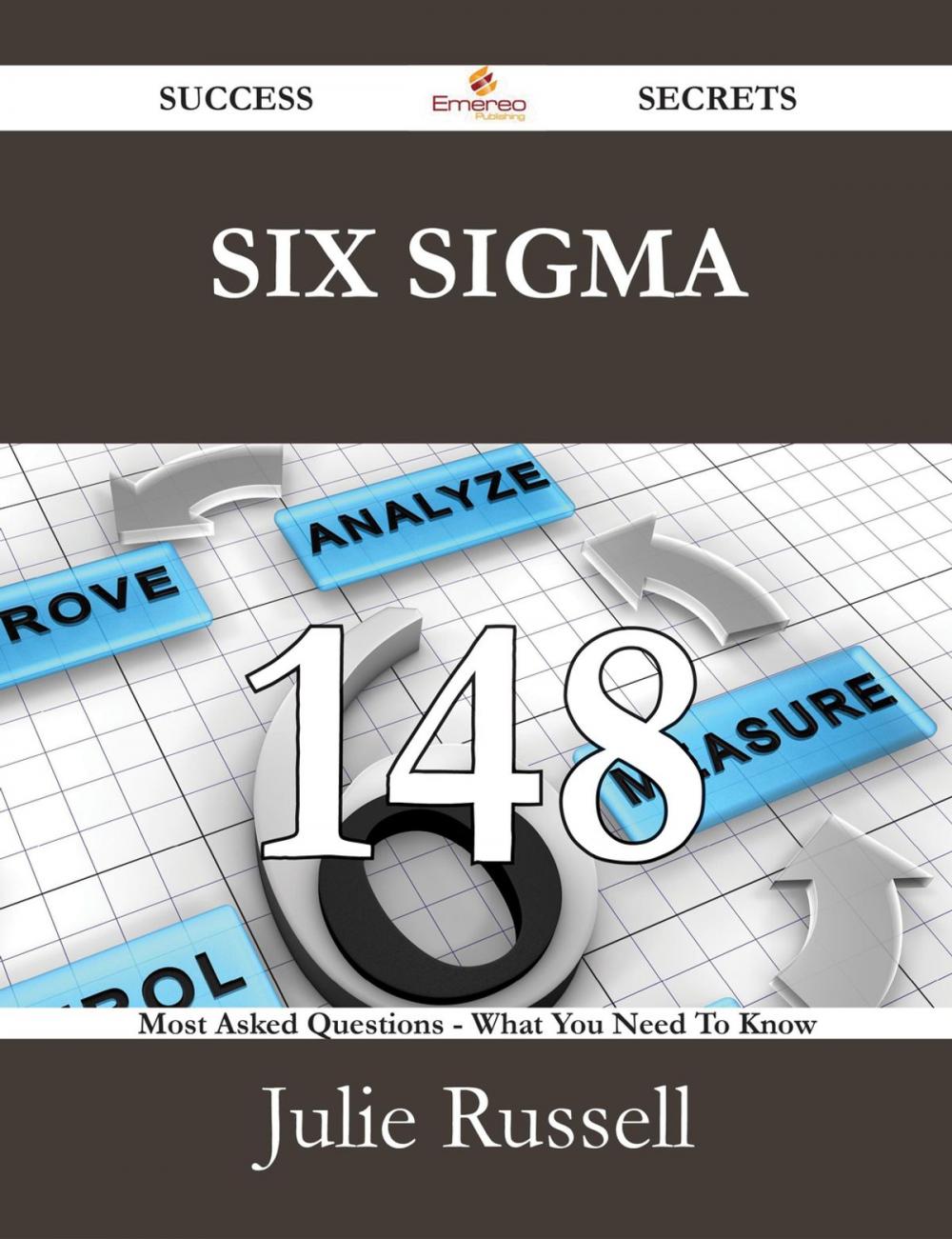 Big bigCover of Six Sigma 148 Success Secrets - 148 Most Asked Questions On Six Sigma - What You Need To Know