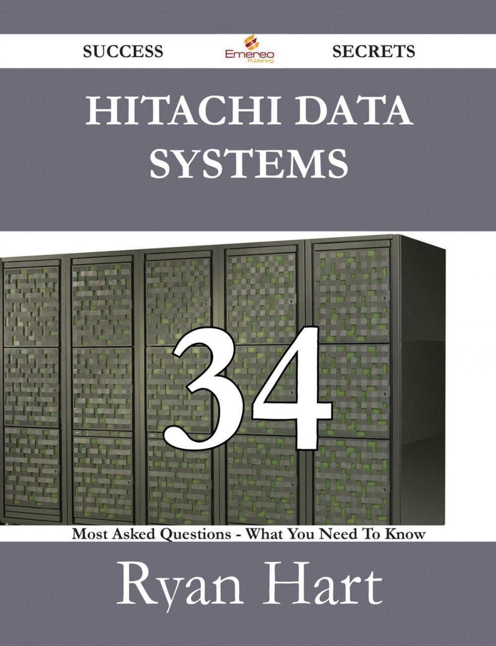 Big bigCover of Hitachi Data Systems 34 Success Secrets - 34 Most Asked Questions On Hitachi Data Systems - What You Need To Know