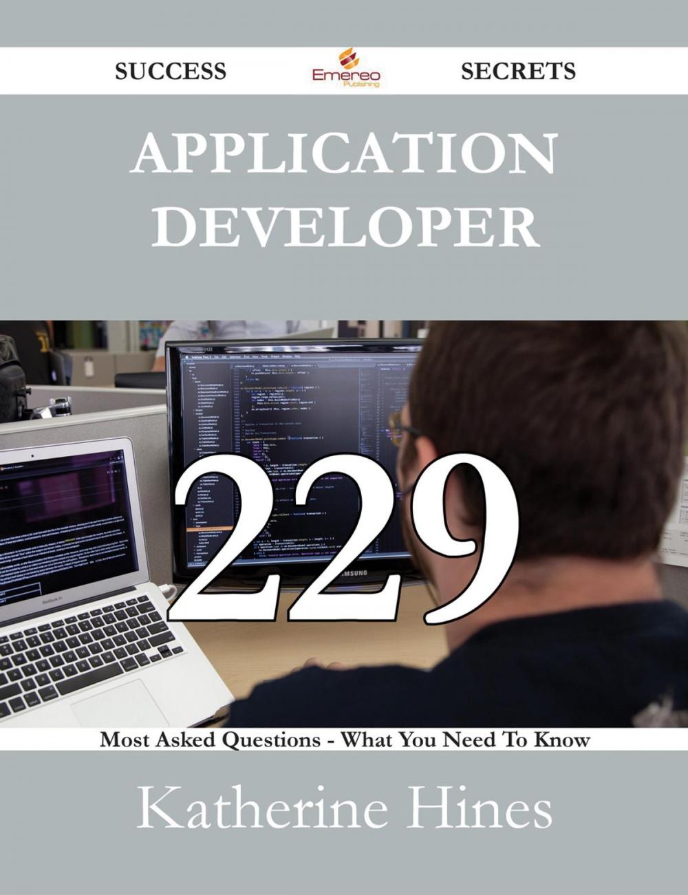 Big bigCover of Application Developer 229 Success Secrets - 229 Most Asked Questions On Application Developer - What You Need To Know