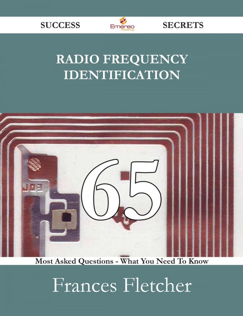 Big bigCover of Radio Frequency Identification 65 Success Secrets - 65 Most Asked Questions On Radio Frequency Identification - What You Need To Know