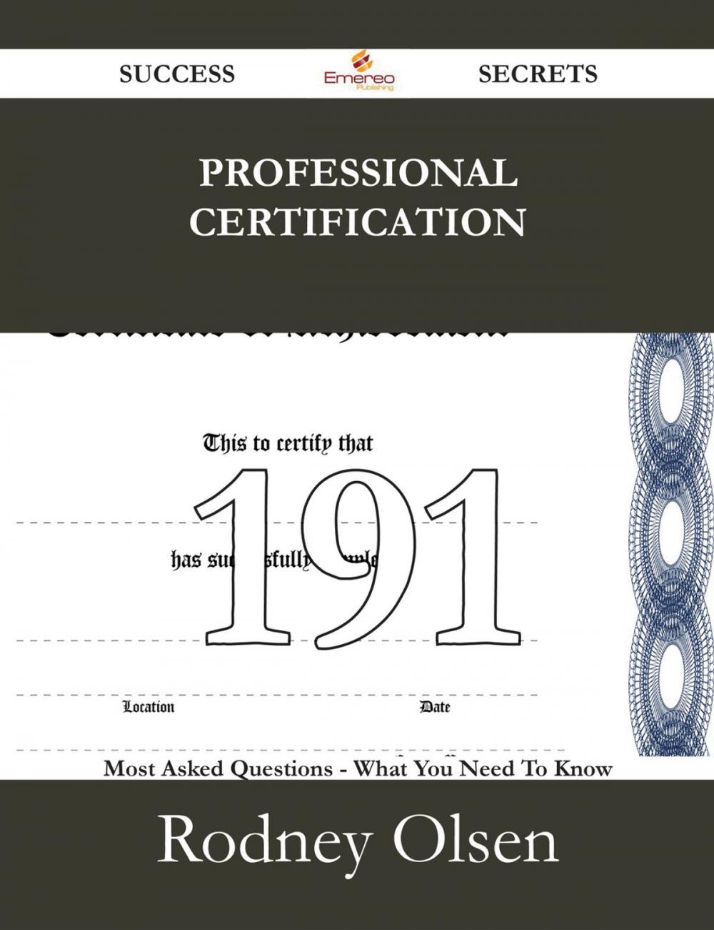 Big bigCover of Professional Certification 191 Success Secrets - 191 Most Asked Questions On Professional Certification - What You Need To Know