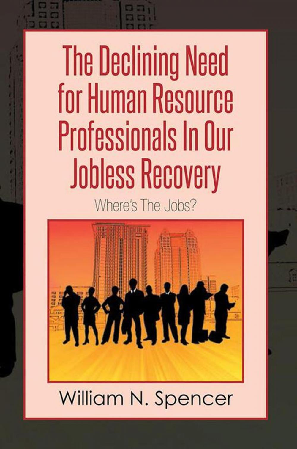 Big bigCover of The Declining Need for Human Resource Professionals in Our Jobless Recovery