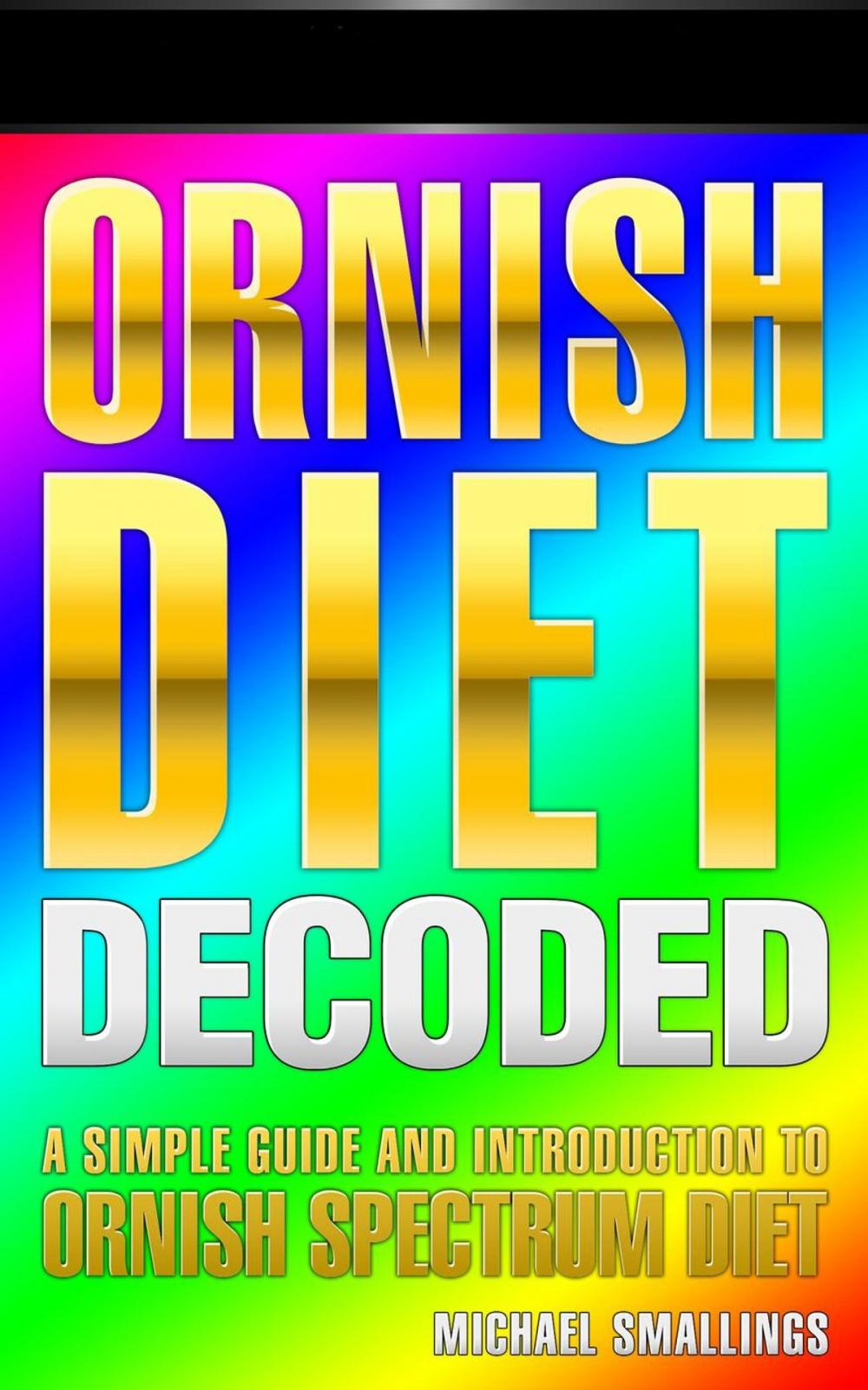 Big bigCover of ORNISH DIET DECODED: A Simple Guide & Introduction to the Ornish Spectrum Diet & Lifestyle