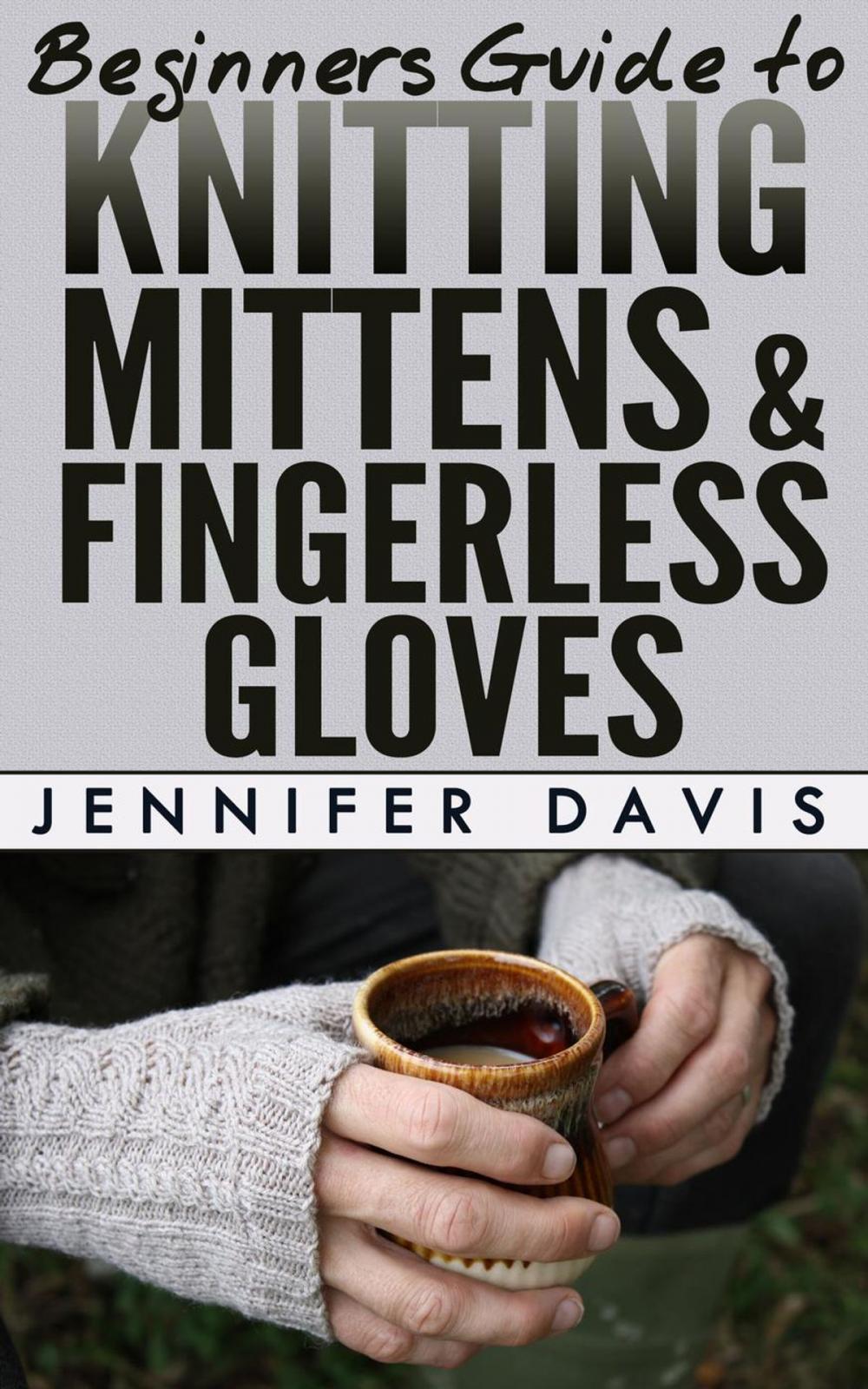 Big bigCover of Beginners Guide to Knitting Mittens and Fingerless Gloves