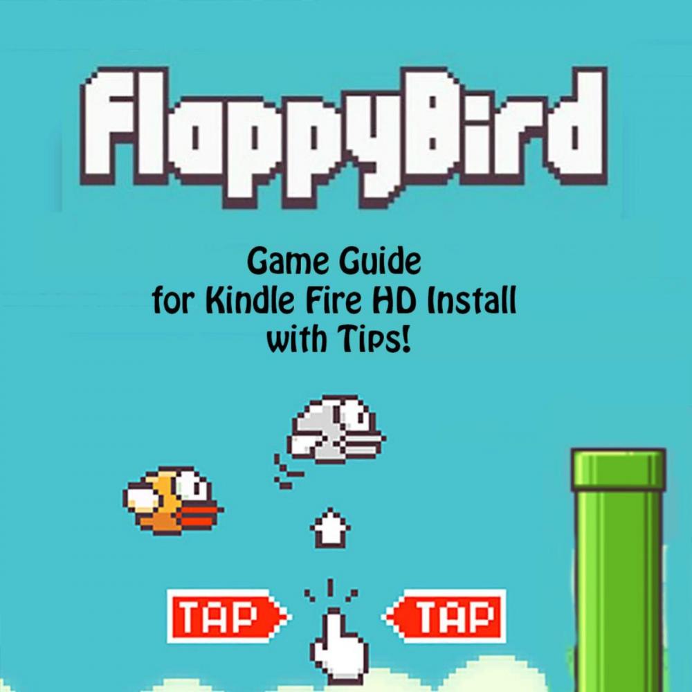 Big bigCover of Flappy Bird Game: Guide for Kindle Fire HD Install with Tips!