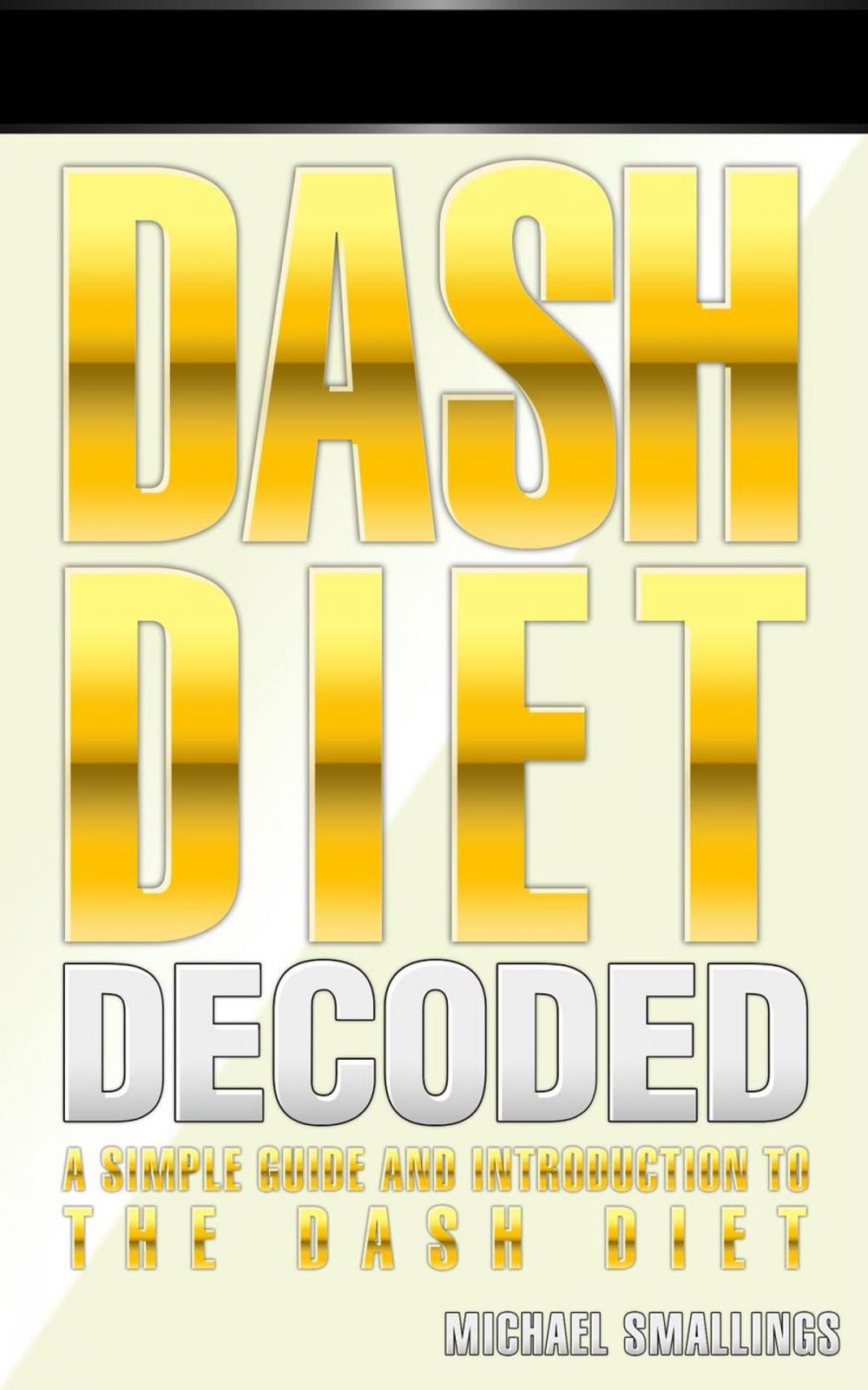 Big bigCover of DASH DIET DECODED: A Simple Guide & Introduction to the DASH Diet & Lifestyle