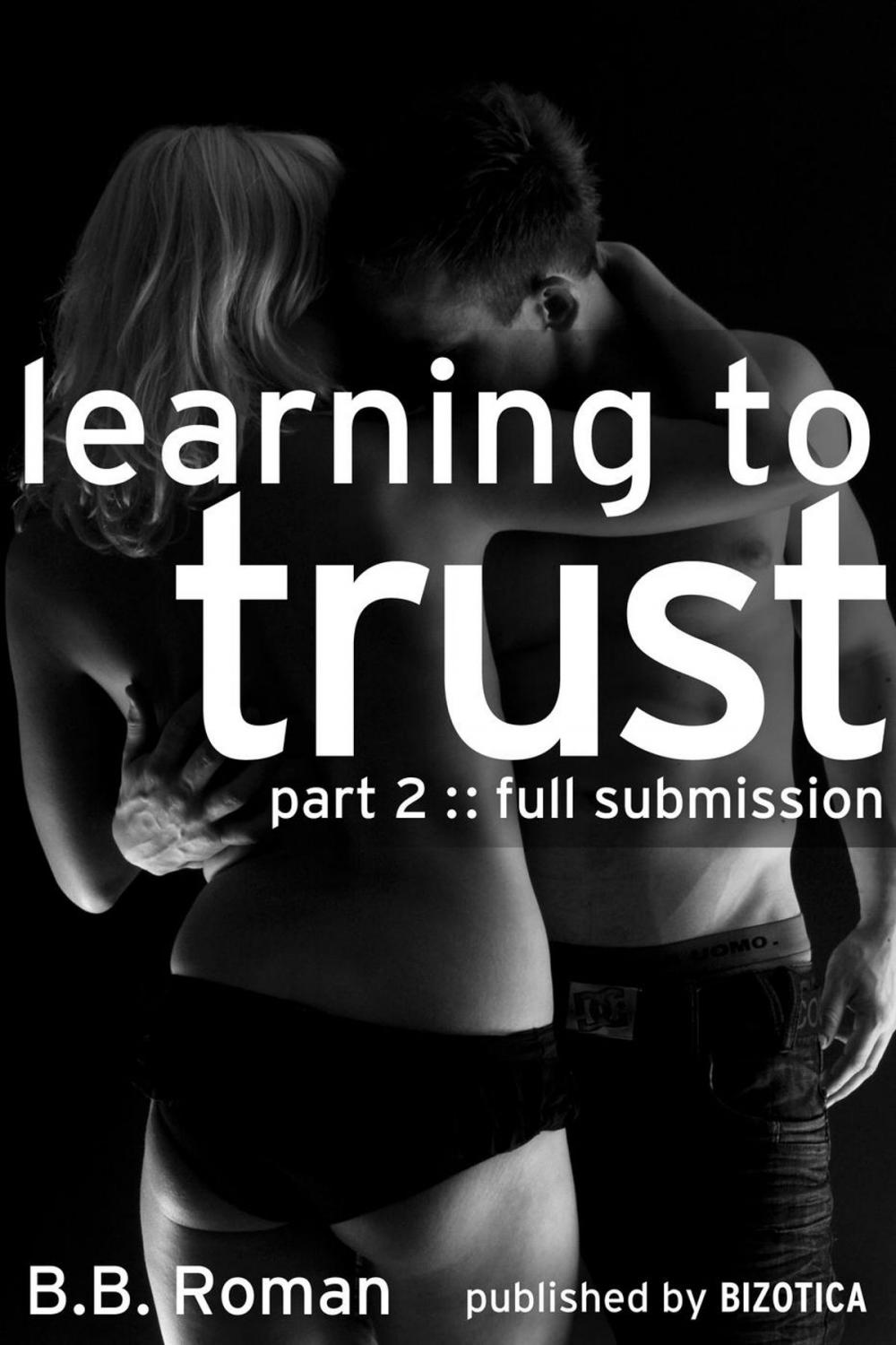 Big bigCover of Learning to Trust - Part 2: Full Submission (BDSM Alpha Male Erotic Romance)