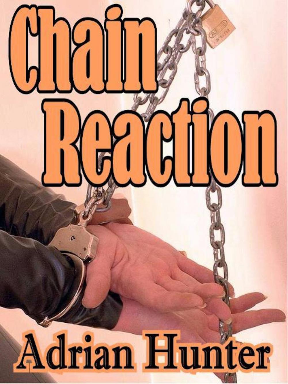 Big bigCover of Chain Reaction: The Best BDSM Erotica of Adrian Hunter