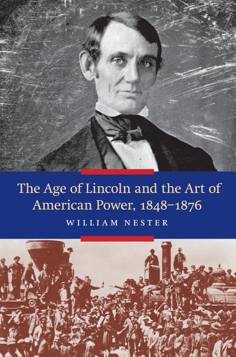 Big bigCover of The Age of Lincoln and the Art of American Power, 1848-1876