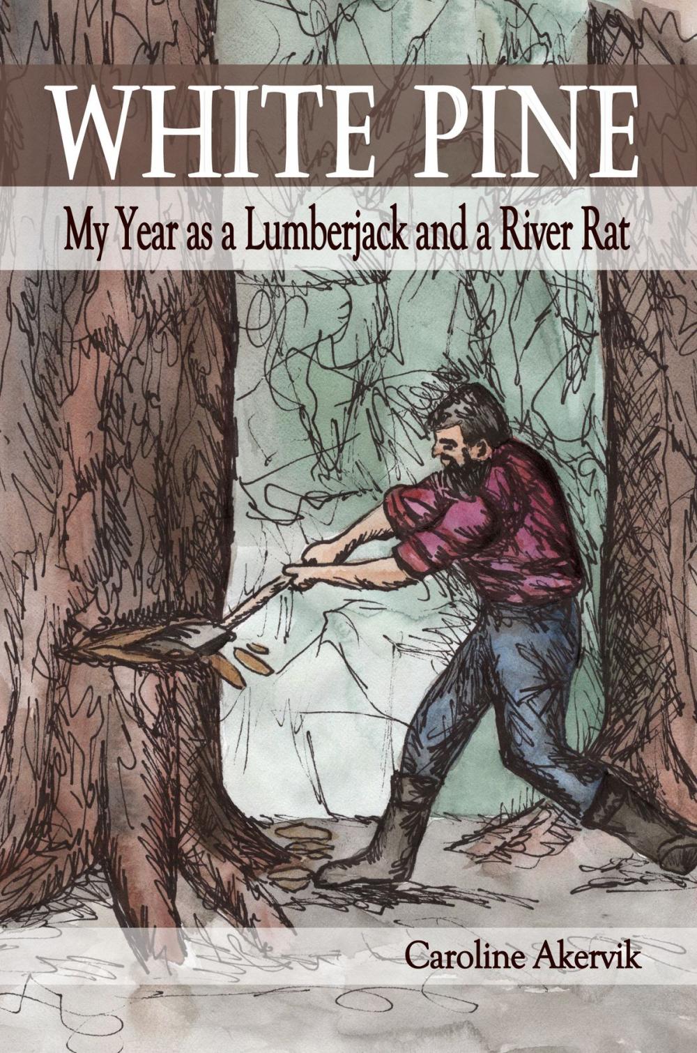 Big bigCover of White Pine: My Year as a Lumberjack and River Rat