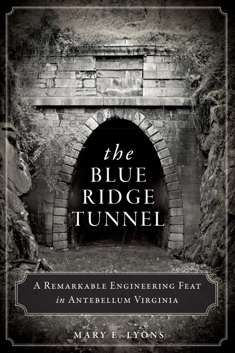 Big bigCover of The Blue Ridge Tunnel: A Remarkable Engineering Feat in Antebellum Virginia