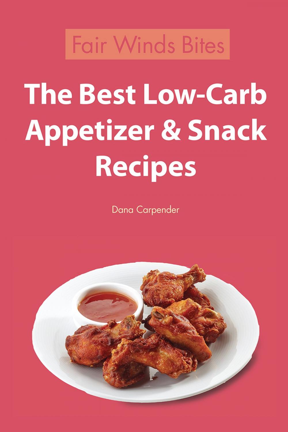 Big bigCover of The Best Low Carb Appetizer & Snack Recipes