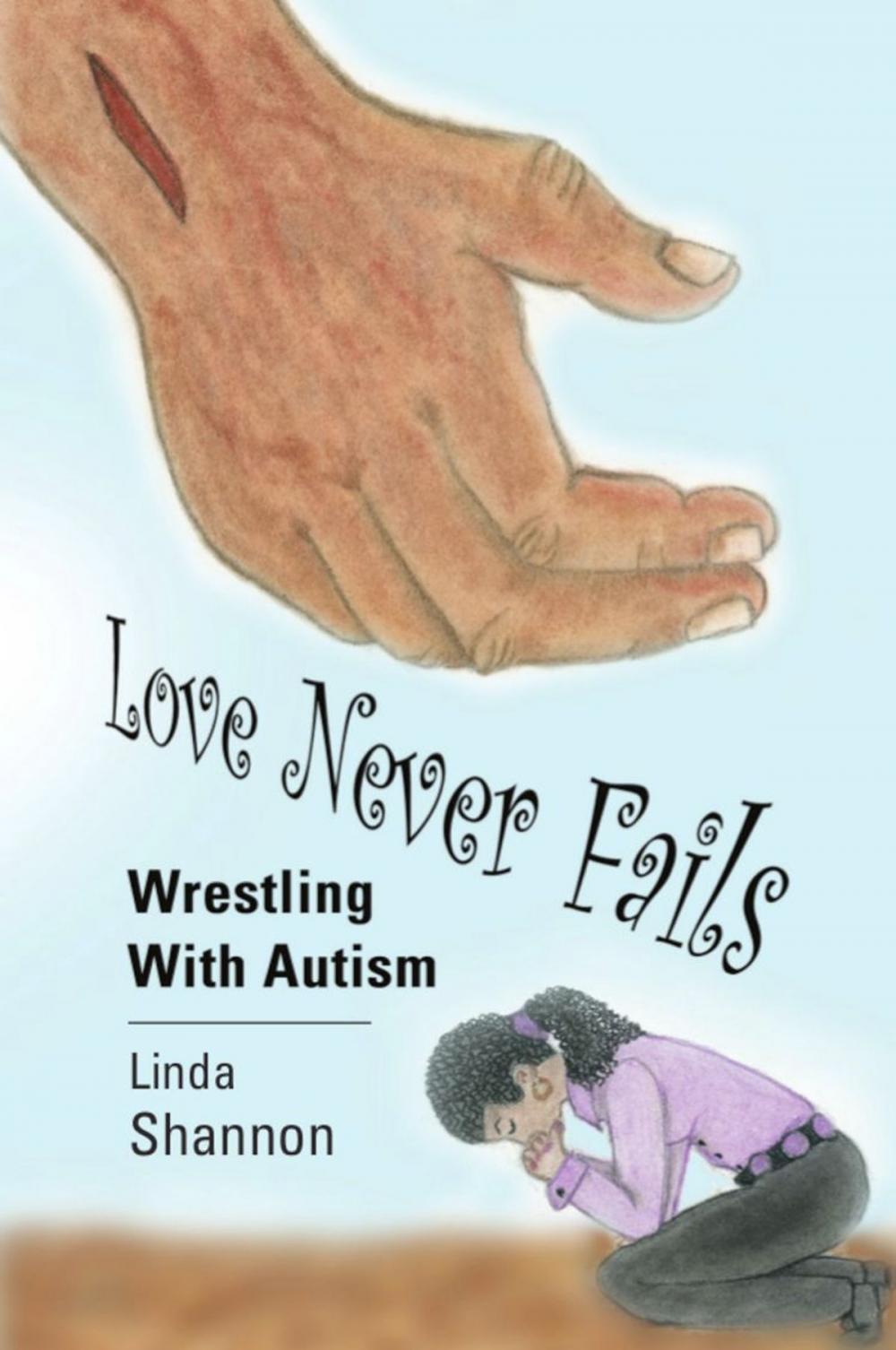 Big bigCover of LOVE NEVER FAILS: Wrestling with Autism