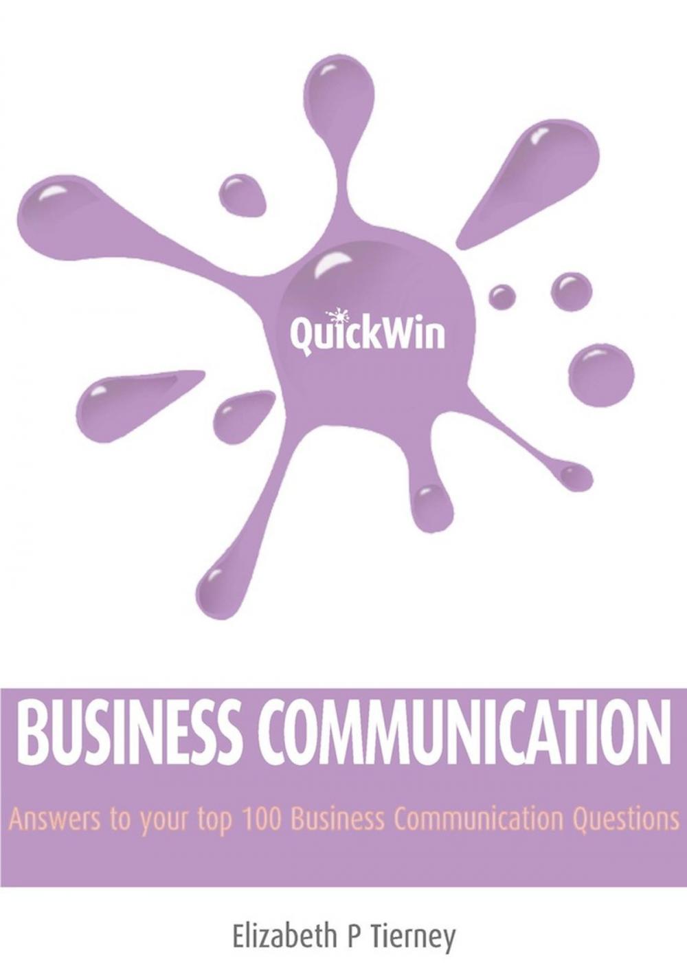 Big bigCover of Quick Win Business Communication: Answers to your top 100 Business Communication questions