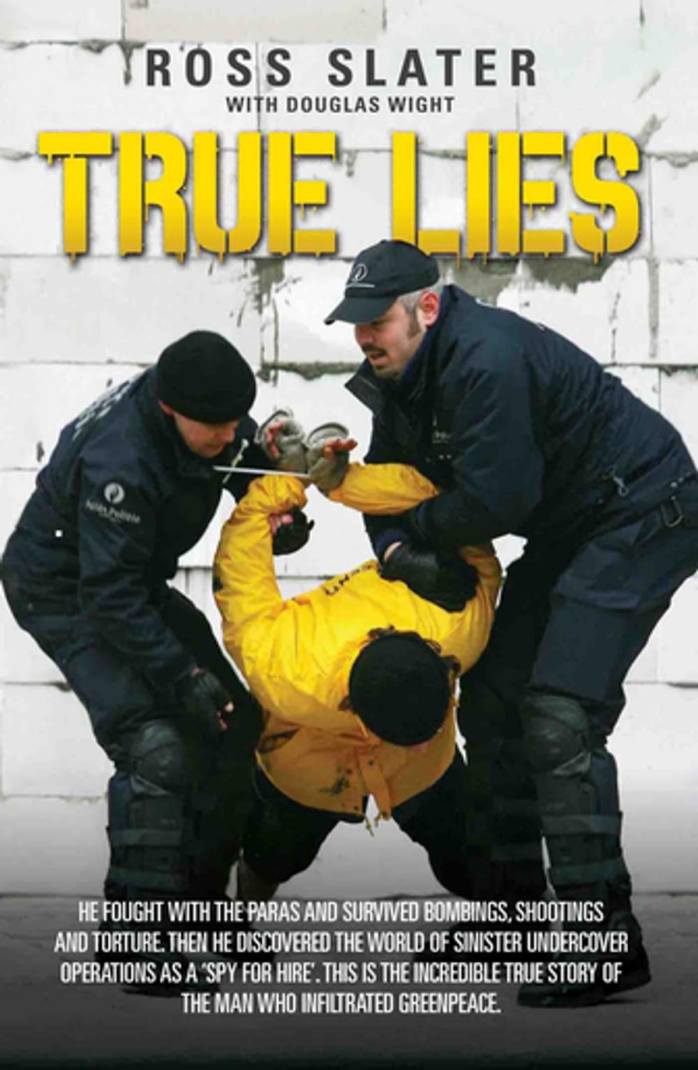 Big bigCover of True Lies - He fought with the Paras and Survived bombings, shootings and torture. Then he discovered the world of sinister undercover operations as a 'spy for hire'. This is the incredible story of the man who infiltrated Greenpeace