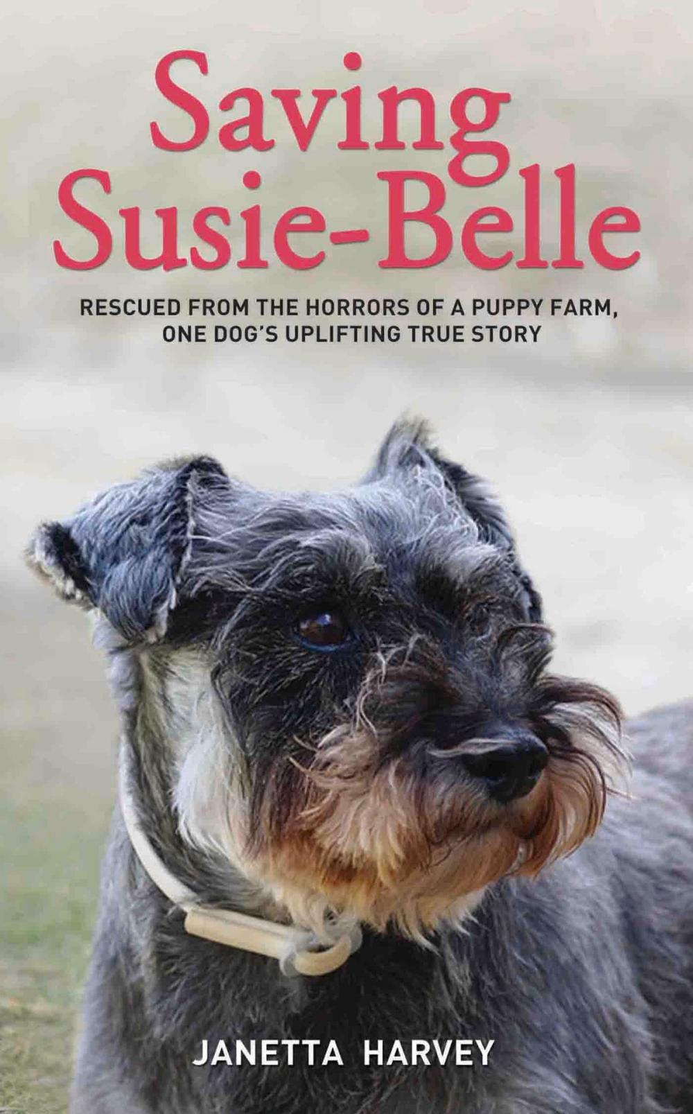 Big bigCover of Saving Susie-Belle - Rescued from the Horrors of a Puppy Farm, One Dog's Uplifting True Story