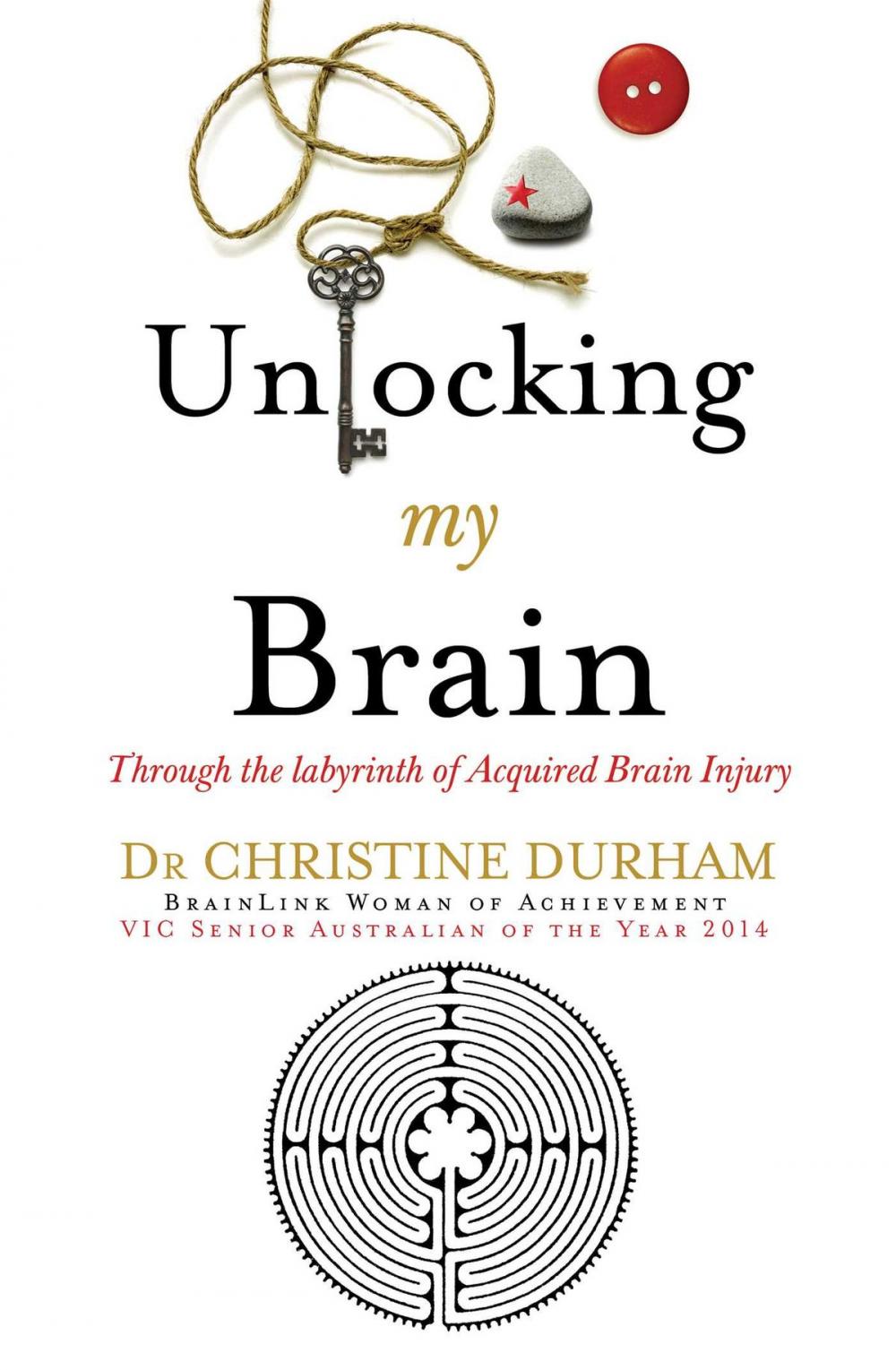 Big bigCover of Unlocking My Brain; Through the labyrinth of Acquired Brain Injury