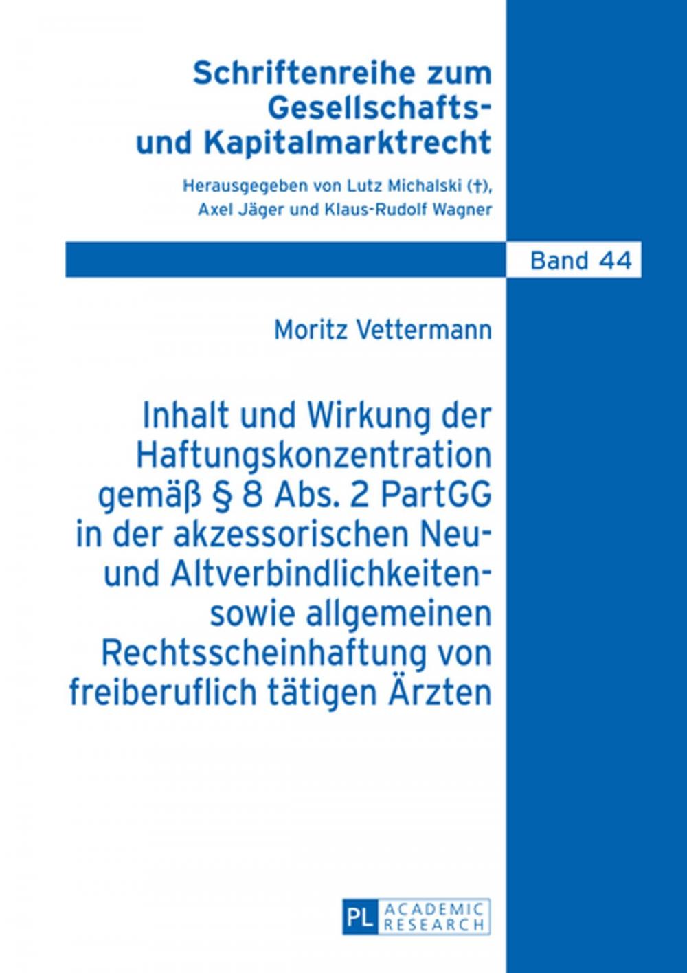 Big bigCover of Inhalt und Wirkung der Haftungskonzentration gemaeß § 8 Abs.2 PartGG in der akzessorischen Neu- und Altverbindlichkeiten- sowie allgemeinen Rechtsscheinhaftung von freiberuflich taetigen Aerzten