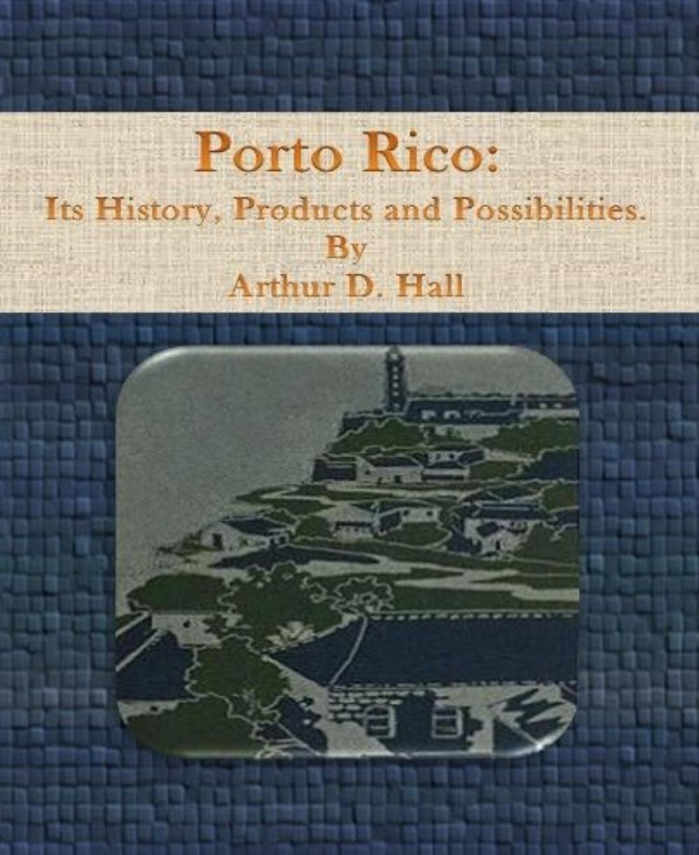 Big bigCover of Porto Rico: Its History, Products and Possibilities