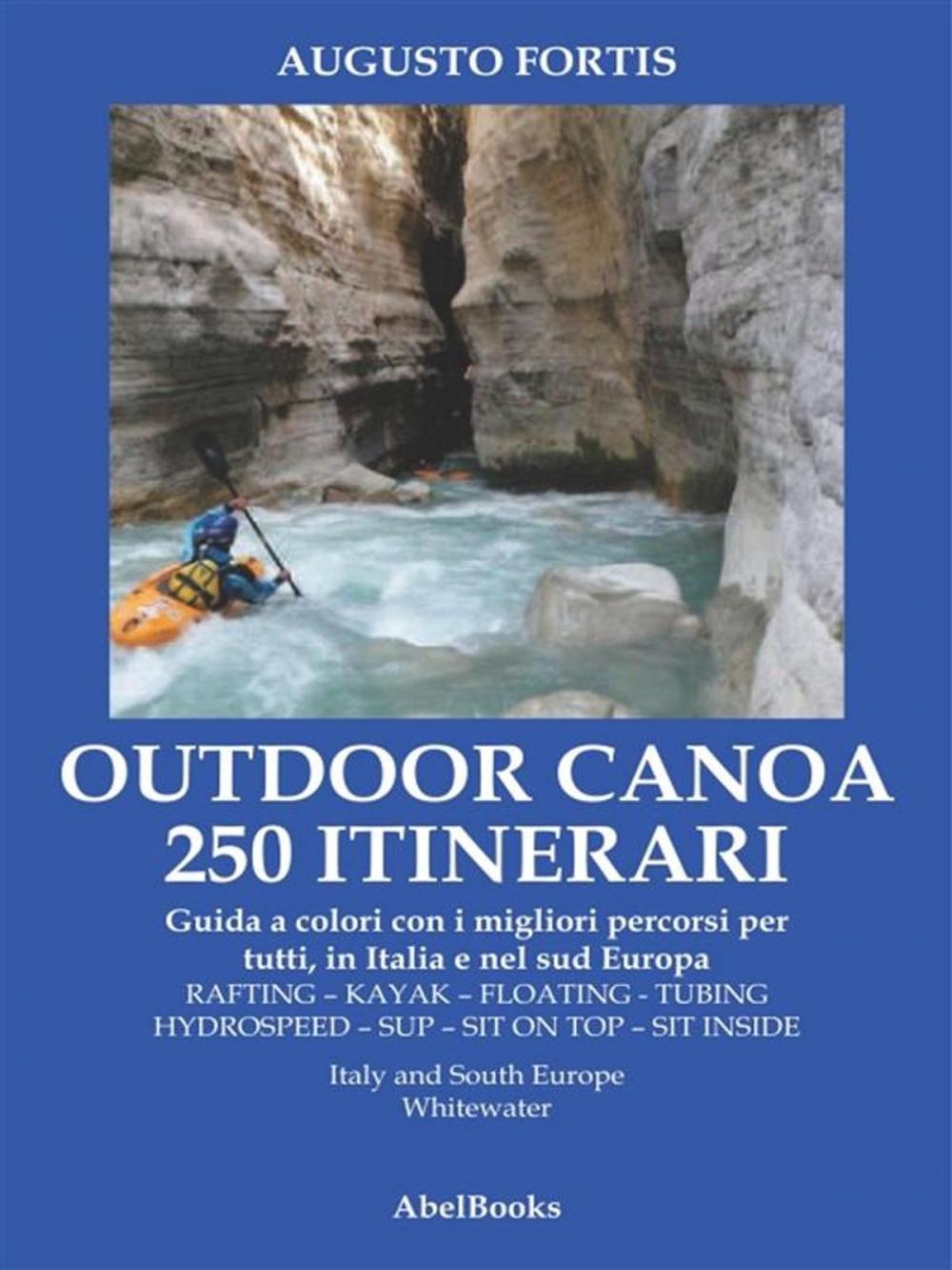 Big bigCover of 250 Itinerari Outdoor, Canoa-Kayak. I migliori percorsi in Italia e in Europa