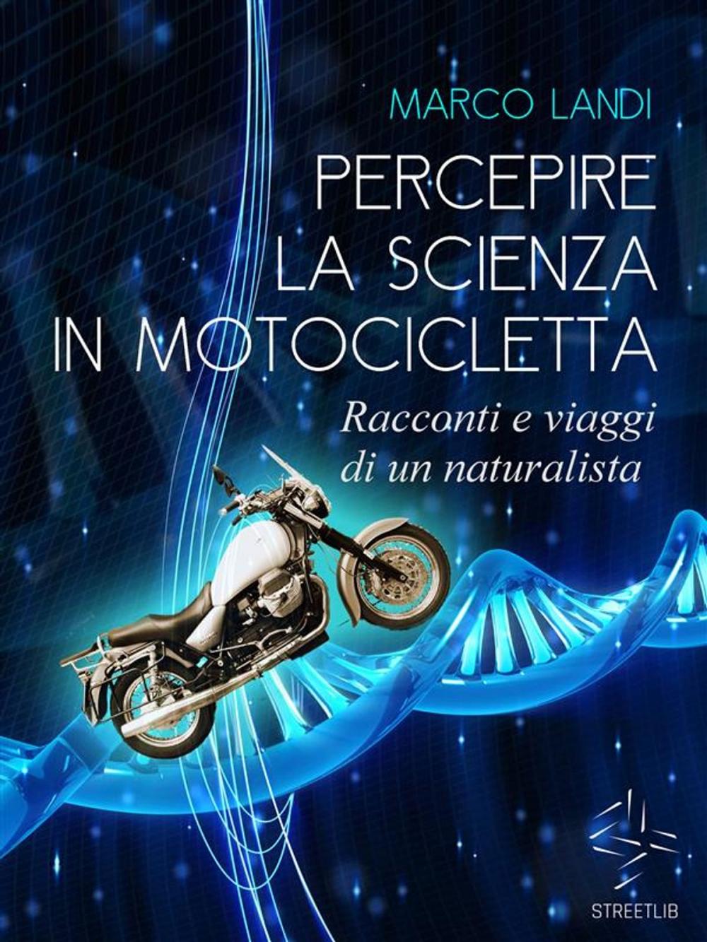 Big bigCover of Percepire la scienza in motocicletta: Racconti e viaggi di un naturalista