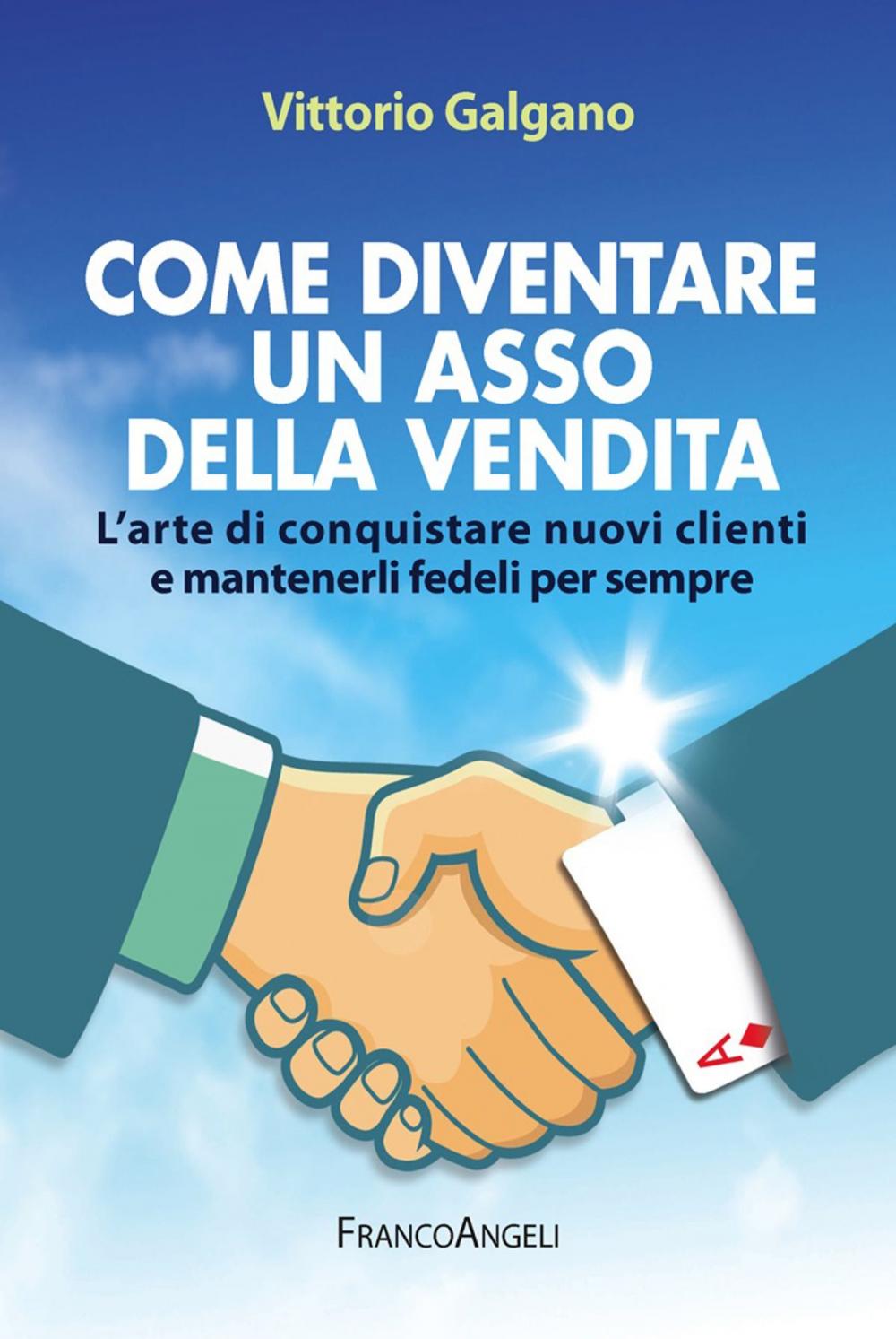 Big bigCover of Come diventare un asso della vendita. L'arte di conquistare nuovi clienti e mantenerli fedeli per sempre