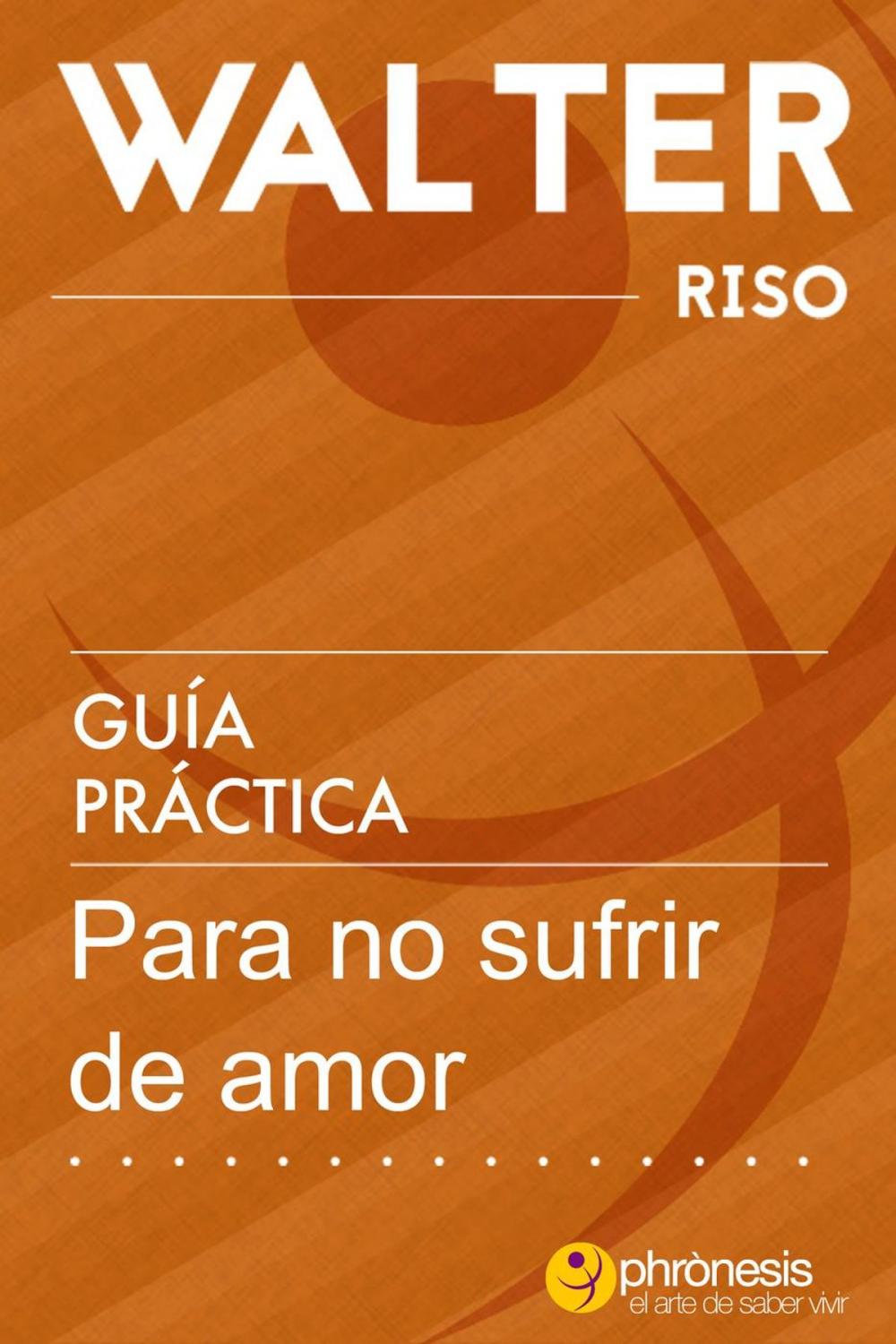 Big bigCover of Guía práctica para no sufrir de amor