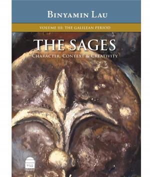 Cover of the book The Sages Volume III: The Galilean Period by Lau, Binyamin